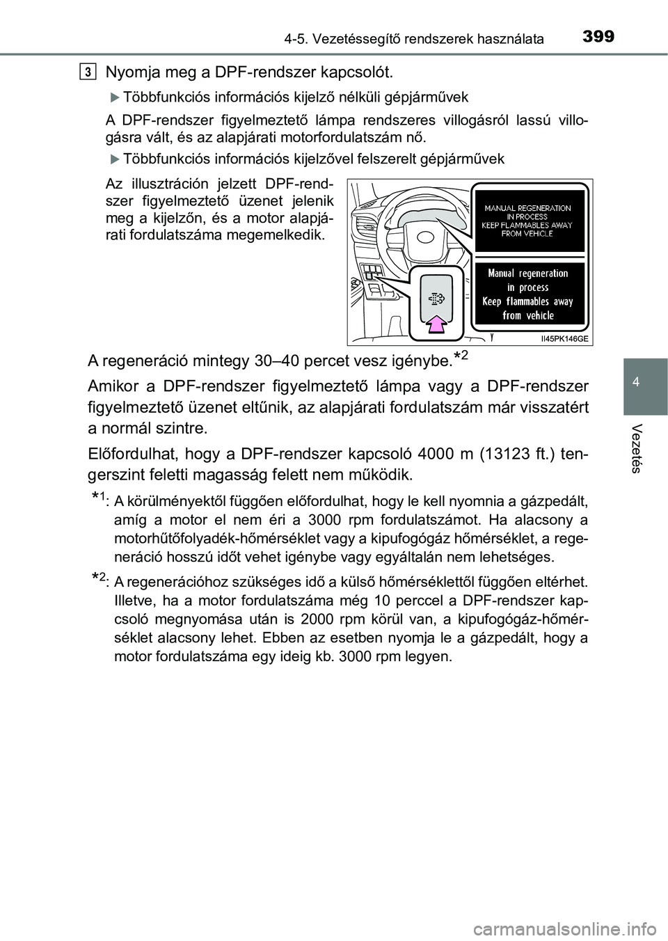 TOYOTA HILUX 2019 Kezelési útmutató (in Hungarian) 3994-5. Vezetéssegítő rendszerek használata
4
Vezetés
Nyomja meg a DPF-rendszer kapcsolót.
Többfunkciós információs kijelző nélküli gépjárművek
A DPF-rendszer figyelmeztető lám TOYOTA HILUX 2019 Kezelési útmutató (in Hungarian) 3994-5. Vezetéssegítő rendszerek használata
4
Vezetés
Nyomja meg a DPF-rendszer kapcsolót.
Többfunkciós információs kijelző nélküli gépjárművek
A DPF-rendszer figyelmeztető lám