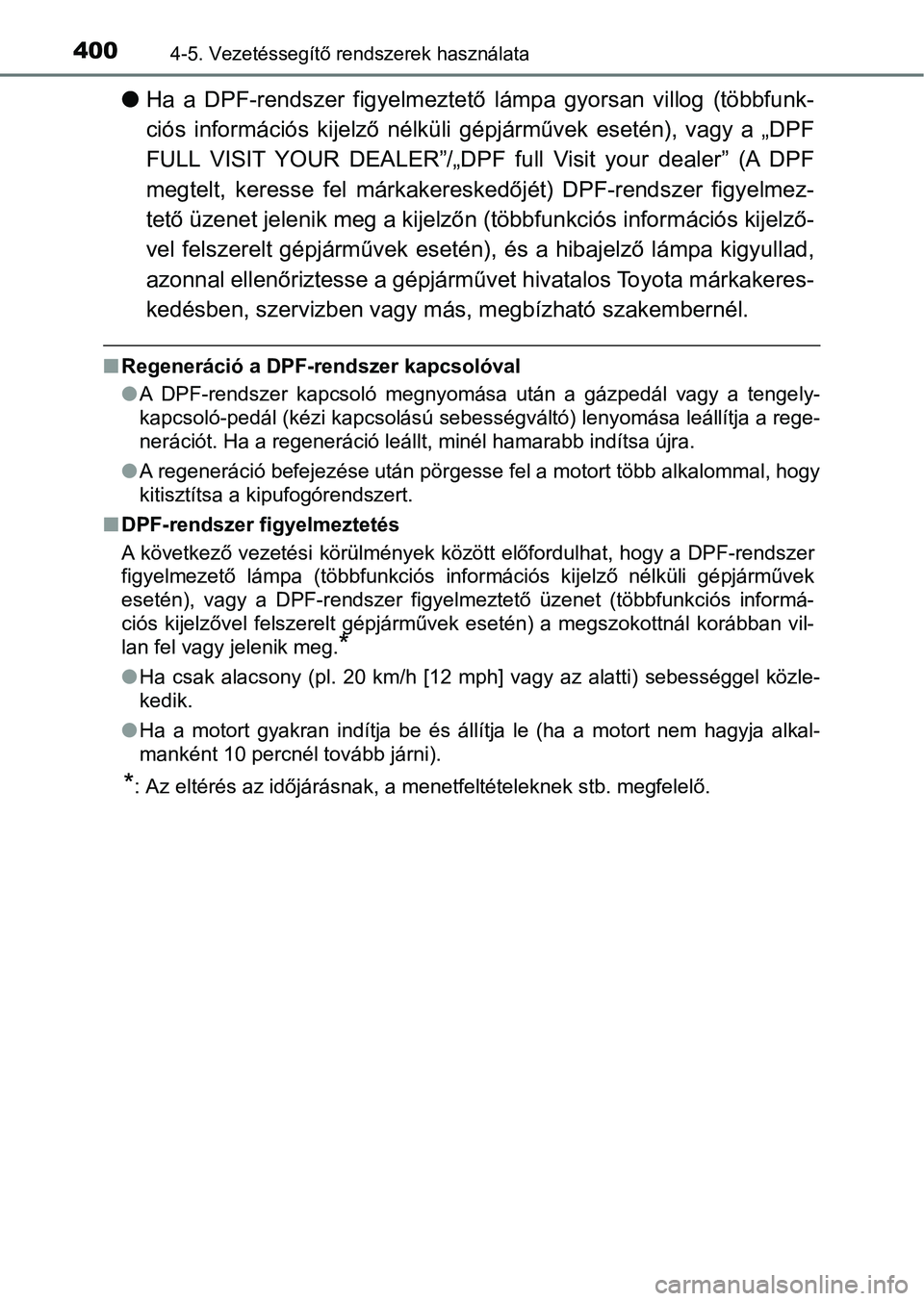 TOYOTA HILUX 2019 Kezelési útmutató (in Hungarian) 4004-5. Vezetéssegítő rendszerek használata
lHa a DPF-rendszer figyelmeztető lámpa gyorsan villog (többfunk-
ciós információs kijelző nélküli g épjárművek esetén), vagy a TOYOTA HILUX 2019 Kezelési útmutató (in Hungarian) 4004-5. Vezetéssegítő rendszerek használata
lHa a DPF-rendszer figyelmeztető lámpa gyorsan villog (többfunk-
ciós információs kijelző nélküli g épjárművek esetén), vagy a