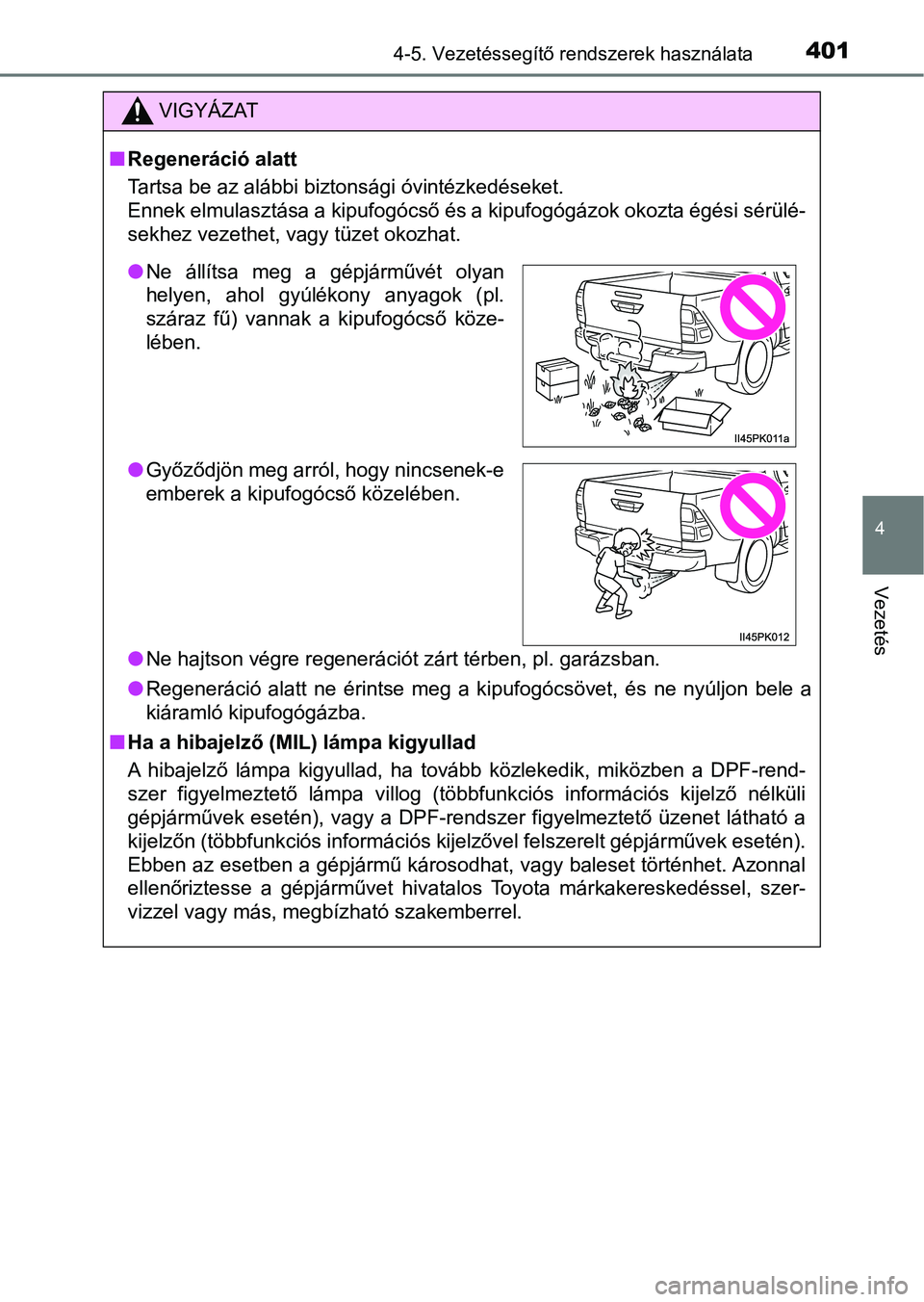 TOYOTA HILUX 2019 Kezelési útmutató (in Hungarian) 4014-5. Vezetéssegítő rendszerek használata
4
Vezetés
VIGYÁZAT
nRegeneráció alatt
Tartsa be az alábbi biztonsági óvintézkedéseket.
Ennek elmulasztása a kipufogócső és a kipufogógáz TOYOTA HILUX 2019 Kezelési útmutató (in Hungarian) 4014-5. Vezetéssegítő rendszerek használata
4
Vezetés
VIGYÁZAT
nRegeneráció alatt
Tartsa be az alábbi biztonsági óvintézkedéseket.
Ennek elmulasztása a kipufogócső és a kipufogógáz