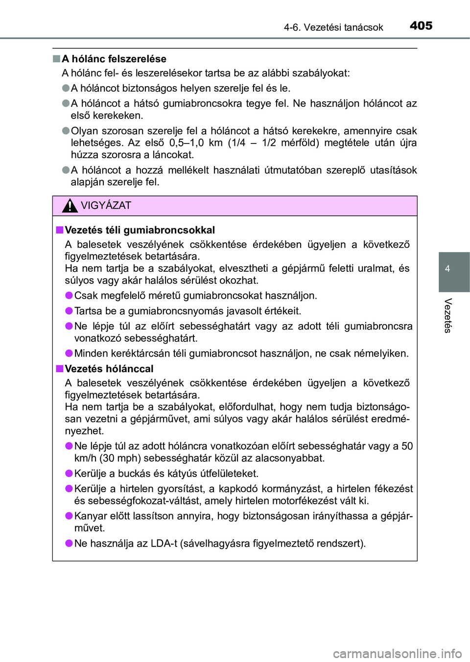 TOYOTA HILUX 2019 Kezelési útmutató (in Hungarian) 4054-6. Vezetési tanácsok
4
Vezetés
nA hólánc felszerelése
A hólánc fel- és leszerelésekor tartsa be az alábbi szabályokat :
l A hóláncot biztonságos helyen szerelje fel és le.
l A h TOYOTA HILUX 2019 Kezelési útmutató (in Hungarian) 4054-6. Vezetési tanácsok
4
Vezetés
nA hólánc felszerelése
A hólánc fel- és leszerelésekor tartsa be az alábbi szabályokat :
l A hóláncot biztonságos helyen szerelje fel és le.
l A h