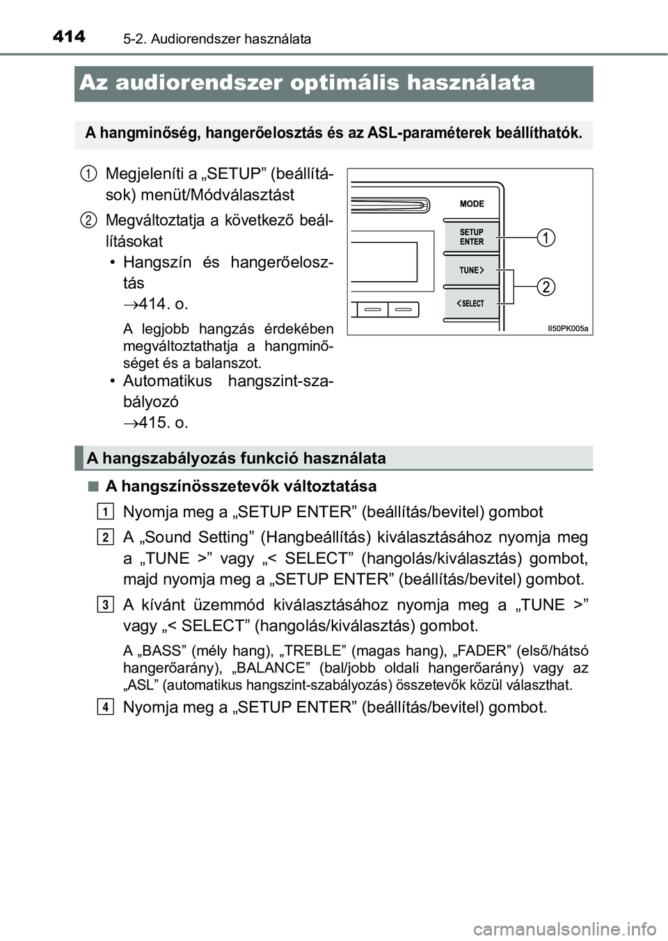 TOYOTA HILUX 2019 Kezelési útmutató (in Hungarian) 4145-2. Audiorendszer használata
Az audiorendszer optimális használata
Megjeleníti a „SETUP” (beállítá-
sok) menüt/Módválasztást
Megváltoztatja a következő beál-
lításokat
• TOYOTA HILUX 2019 Kezelési útmutató (in Hungarian) 4145-2. Audiorendszer használata
Az audiorendszer optimális használata
Megjeleníti a „SETUP” (beállítá-
sok) menüt/Módválasztást
Megváltoztatja a következő beál-
lításokat
•