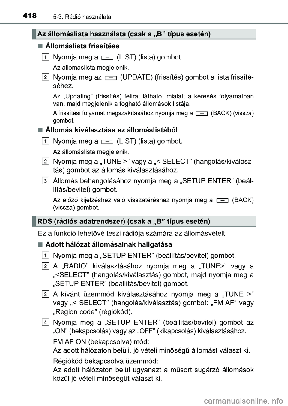 TOYOTA HILUX 2019 Kezelési útmutató (in Hungarian) 4185-3. Rádió használata
nÁllomáslista frissítéseNyomja meg a (LIST) (lista) gombot.
Az állomáslista megjelenik.
Nyomja meg az (UPDATE) (frissítés) gombot a lista frissíté-
séhez.
Az TOYOTA HILUX 2019 Kezelési útmutató (in Hungarian) 4185-3. Rádió használata
nÁllomáslista frissítéseNyomja meg a (LIST) (lista) gombot.
Az állomáslista megjelenik.
Nyomja meg az (UPDATE) (frissítés) gombot a lista frissíté-
séhez.
Az
