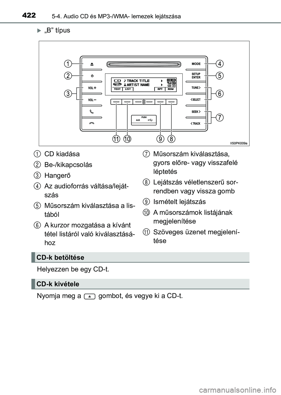 TOYOTA HILUX 2019 Kezelési útmutató (in Hungarian) 4225-4. Audio CD és MP3-/WMA- lemezek lejátszása
„B” típus
Helyezzen be egy CD-t.
Nyomja meg a gombot, és vegye ki a CD-t.
CD kiadása
Be-/kikapcsolás
Hangerő
Az audioforrás váltás TOYOTA HILUX 2019 Kezelési útmutató (in Hungarian) 4225-4. Audio CD és MP3-/WMA- lemezek lejátszása
„B” típus
Helyezzen be egy CD-t.
Nyomja meg a gombot, és vegye ki a CD-t.
CD kiadása
Be-/kikapcsolás
Hangerő
Az audioforrás váltás