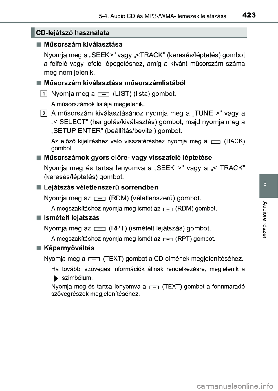 TOYOTA HILUX 2019 Kezelési útmutató (in Hungarian) 4235-4. Audio CD és MP3-/WMA- lemezek lejátszása
5
Audiorendszer
nMűsorszám kiválasztása
Nyomja meg a „SEEK>” vagy „<TRACK” (keresés/léptetés) gombot
a felfelé vagy lefelé lép TOYOTA HILUX 2019 Kezelési útmutató (in Hungarian) 4235-4. Audio CD és MP3-/WMA- lemezek lejátszása
5
Audiorendszer
nMűsorszám kiválasztása
Nyomja meg a „SEEK>” vagy „<TRACK” (keresés/léptetés) gombot
a felfelé vagy lefelé lép