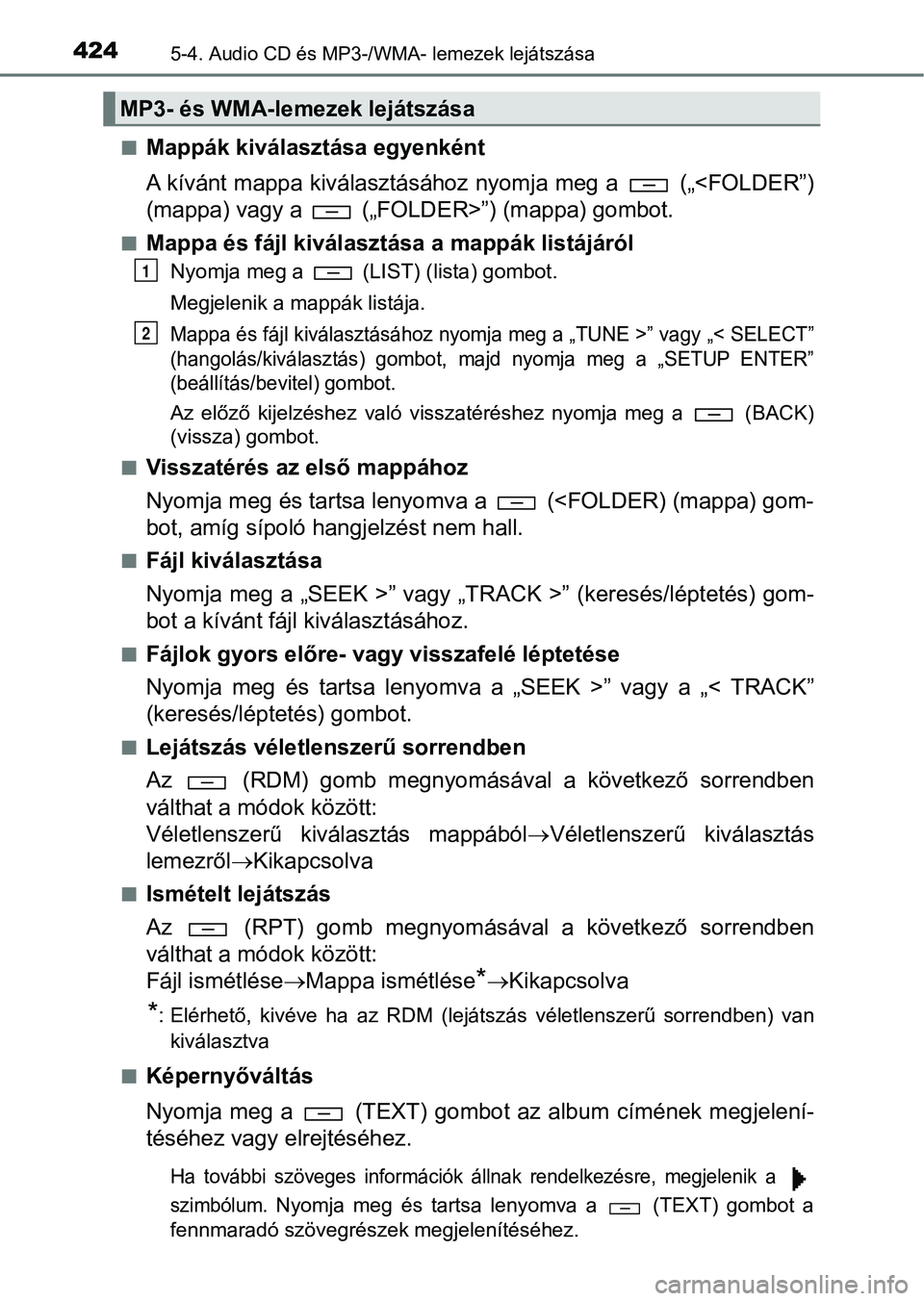 TOYOTA HILUX 2019 Kezelési útmutató (in Hungarian) 4245-4. Audio CD és MP3-/WMA- lemezek lejátszása
nMappák kiválasztása egyenként
A kívánt mappa kiválasztásához nyomja meg a („<FOLDER”)
(mappa) vagy a („FOLDER>”) (mappa) gombo TOYOTA HILUX 2019 Kezelési útmutató (in Hungarian) 4245-4. Audio CD és MP3-/WMA- lemezek lejátszása
nMappák kiválasztása egyenként
A kívánt mappa kiválasztásához nyomja meg a („<FOLDER”)
(mappa) vagy a („FOLDER>”) (mappa) gombo