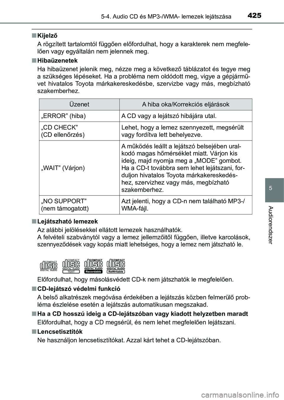 TOYOTA HILUX 2019 Kezelési útmutató (in Hungarian) 4255-4. Audio CD és MP3-/WMA- lemezek lejátszása
5
Audiorendszer
nKijelző
A rögzített tartalomtól függően előfordulhat, hogy a karakterek nem megfele-
lően vagy egyáltalán nem jelennek m TOYOTA HILUX 2019 Kezelési útmutató (in Hungarian) 4255-4. Audio CD és MP3-/WMA- lemezek lejátszása
5
Audiorendszer
nKijelző
A rögzített tartalomtól függően előfordulhat, hogy a karakterek nem megfele-
lően vagy egyáltalán nem jelennek m
