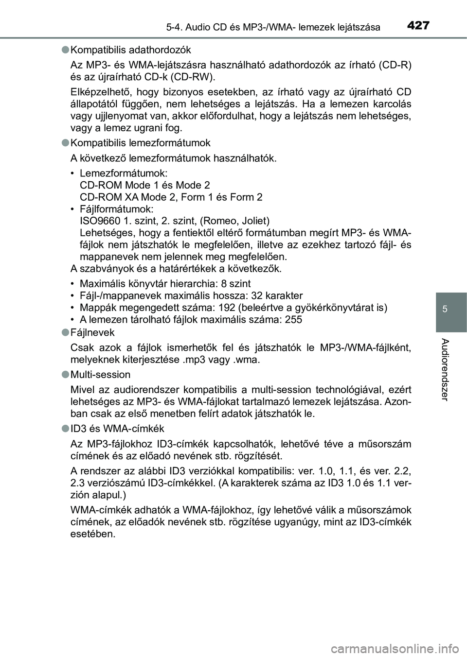 TOYOTA HILUX 2019 Kezelési útmutató (in Hungarian) 4275-4. Audio CD és MP3-/WMA- lemezek lejátszása
5
Audiorendszer
lKompatibilis adathordozók
Az MP3- és WMA-lejátszásra használható adathordozók az írható ( CD-R)
és az újraírhat TOYOTA HILUX 2019 Kezelési útmutató (in Hungarian) 4275-4. Audio CD és MP3-/WMA- lemezek lejátszása
5
Audiorendszer
lKompatibilis adathordozók
Az MP3- és WMA-lejátszásra használható adathordozók az írható ( CD-R)
és az újraírhat