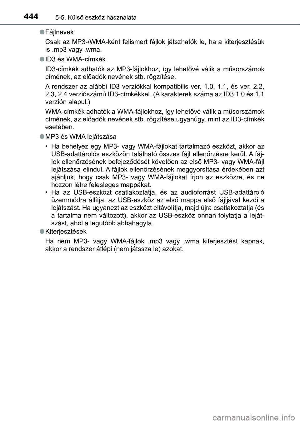TOYOTA HILUX 2019 Kezelési útmutató (in Hungarian) 4445-5. Külső eszköz használata
lFájlnevek
Csak az MP3-/WMA-ként felismert fájlok játszhatók le, ha a kite rjesztésük
is .mp3 vagy .wma.
l ID3 és WMA-címkék
ID3-címkék adhat TOYOTA HILUX 2019 Kezelési útmutató (in Hungarian) 4445-5. Külső eszköz használata
lFájlnevek
Csak az MP3-/WMA-ként felismert fájlok játszhatók le, ha a kite rjesztésük
is .mp3 vagy .wma.
l ID3 és WMA-címkék
ID3-címkék adhat