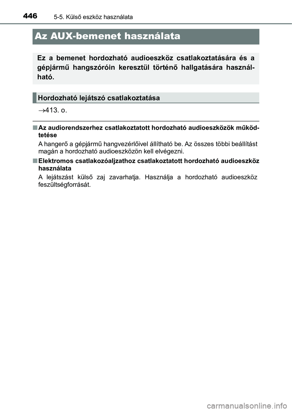 TOYOTA HILUX 2019 Kezelési útmutató (in Hungarian) 4465-5. Külső eszköz használata
Az AUX-bemenet használata
413. o.
nAz audiorendszerhez csatlakoztat ott hordozható audioeszközök működ-
tetése
A hangerő a gépjármű hangvezérlőivel TOYOTA HILUX 2019 Kezelési útmutató (in Hungarian) 4465-5. Külső eszköz használata
Az AUX-bemenet használata
413. o.
nAz audiorendszerhez csatlakoztat ott hordozható audioeszközök működ-
tetése
A hangerő a gépjármű hangvezérlőivel