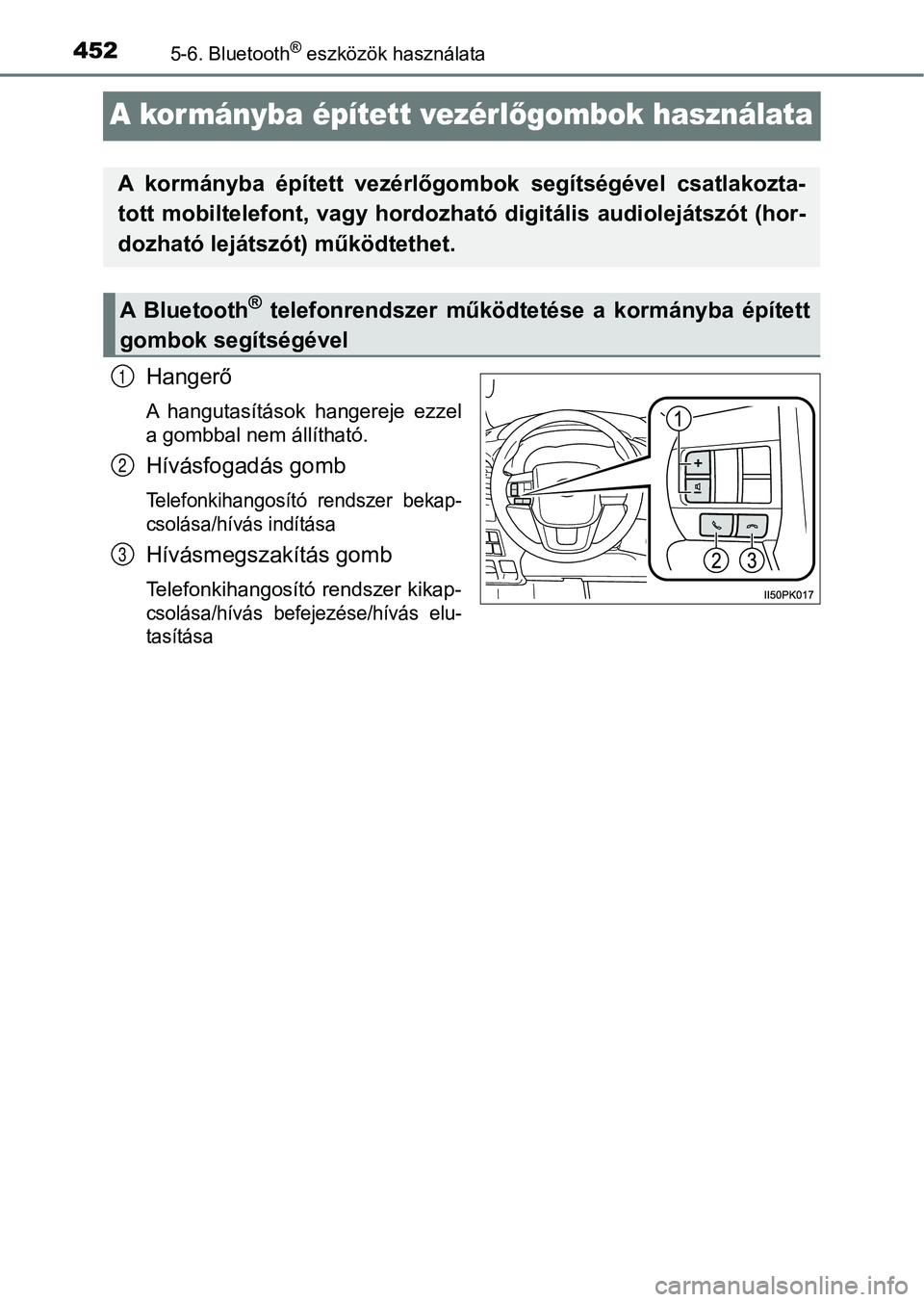 TOYOTA HILUX 2019 Kezelési útmutató (in Hungarian) 4525-6. Bluetooth® eszközök használata
A kormányba épített vezérlőgombok használata
Hangerő
A hangutasítások hangereje ezzel
a gombbal nem állítható.
Hívásfogadás gomb
Telefonkih TOYOTA HILUX 2019 Kezelési útmutató (in Hungarian) 4525-6. Bluetooth® eszközök használata
A kormányba épített vezérlőgombok használata
Hangerő
A hangutasítások hangereje ezzel
a gombbal nem állítható.
Hívásfogadás gomb
Telefonkih
