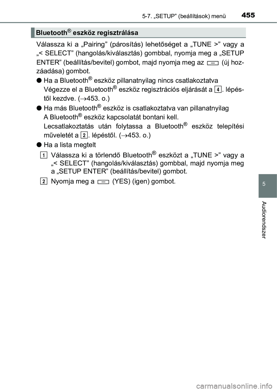 TOYOTA HILUX 2019 Kezelési útmutató (in Hungarian) 4555-7. „SETUP” (beállítások) menü
5
Audiorendszer
Válassza ki a „Pairing” (párosítás) lehetőséget a „TUNE >” vagy a
„<
SELECT” (hangolás/kiválasztás ) gombbal, TOYOTA HILUX 2019 Kezelési útmutató (in Hungarian) 4555-7. „SETUP” (beállítások) menü
5
Audiorendszer
Válassza ki a „Pairing” (párosítás) lehetőséget a „TUNE >” vagy a
„<
SELECT” (hangolás/kiválasztás ) gombbal,