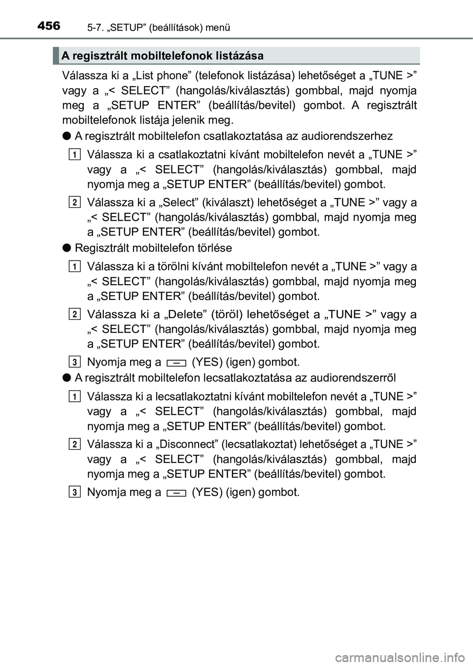 TOYOTA HILUX 2019 Kezelési útmutató (in Hungarian) 4565-7. „SETUP” (beállítások) menü
Válassza ki a „List phone” (telefonok listázása) lehetőséget a „TUNE >”
vagy a „< SELECT” (hangolás/kiválasztás) gombbal, majd ny TOYOTA HILUX 2019 Kezelési útmutató (in Hungarian) 4565-7. „SETUP” (beállítások) menü
Válassza ki a „List phone” (telefonok listázása) lehetőséget a „TUNE >”
vagy a „< SELECT” (hangolás/kiválasztás) gombbal, majd ny