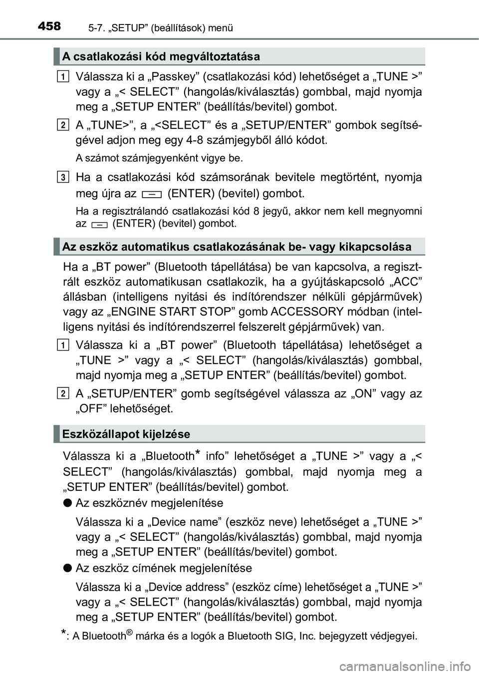 TOYOTA HILUX 2019 Kezelési útmutató (in Hungarian) 4585-7. „SETUP” (beállítások) menü
Válassza ki a „Passkey” (csatlak ozási kód) lehetőséget a „TUNE >”
vagy a „< SELECT” (hangolás/kiv álasztás) gombbal, majd nyomja TOYOTA HILUX 2019 Kezelési útmutató (in Hungarian) 4585-7. „SETUP” (beállítások) menü
Válassza ki a „Passkey” (csatlak ozási kód) lehetőséget a „TUNE >”
vagy a „< SELECT” (hangolás/kiv álasztás) gombbal, majd nyomja