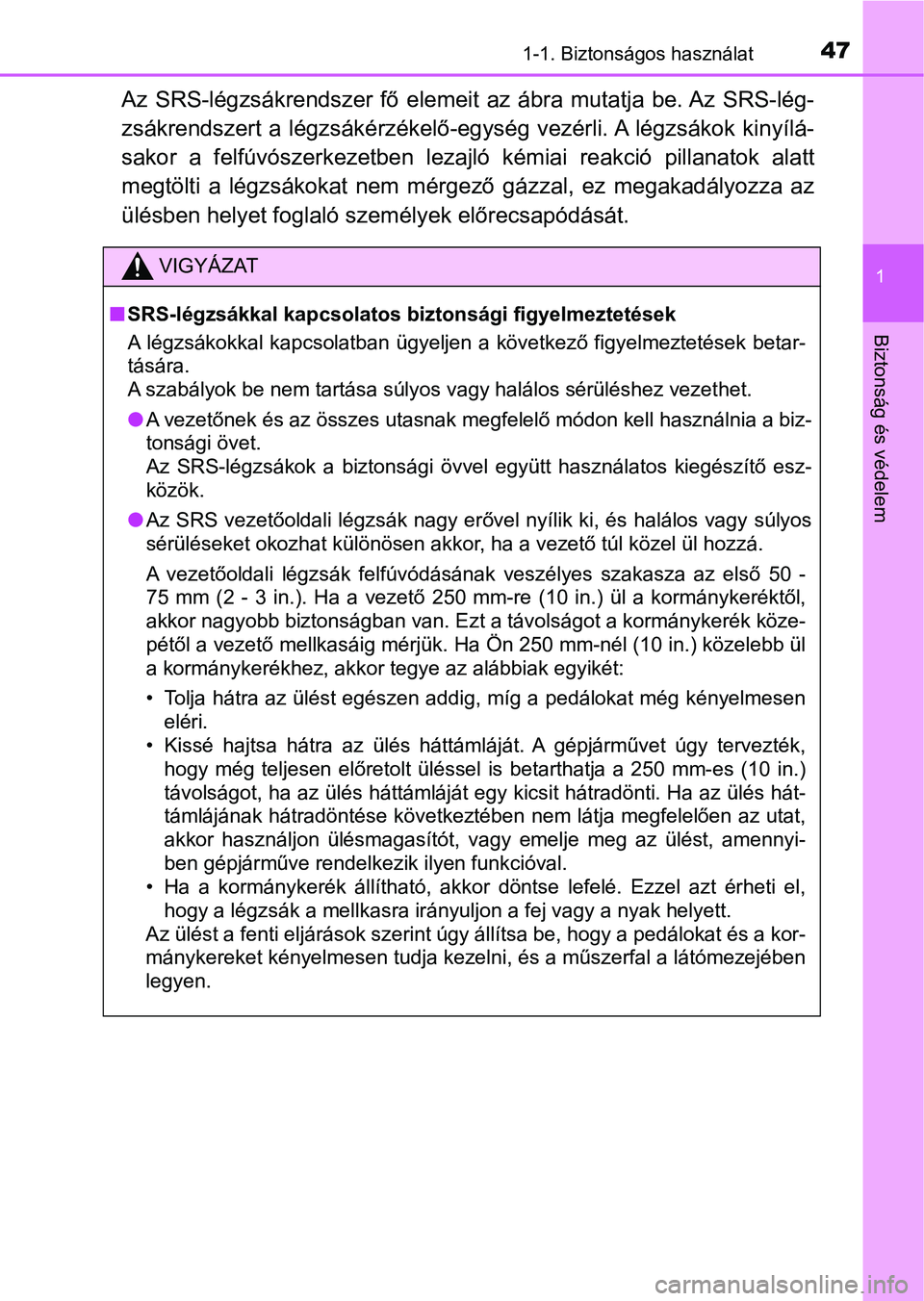 TOYOTA HILUX 2019 Kezelési útmutató (in Hungarian) 471-1. Biztonságos használat
1
Biztonság és védelem
Az SRS-légzsákrendszer fő elemeit az ábra mutatja be. Az SRS-lég-
zsákrendszert a légzsákérzékelő-egység vezérli. A légzs TOYOTA HILUX 2019 Kezelési útmutató (in Hungarian) 471-1. Biztonságos használat
1
Biztonság és védelem
Az SRS-légzsákrendszer fő elemeit az ábra mutatja be. Az SRS-lég-
zsákrendszert a légzsákérzékelő-egység vezérli. A légzs