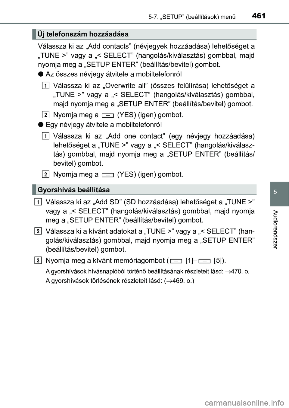 TOYOTA HILUX 2019  Kezelési útmutató (in Hungarian) 4615-7. „SETUP” (beállítások) menü
5
Audiorendszer
Válassza ki az „Add contacts” (névjegyek hozzáadása) lehetőséget a
„TUNE  >”  vagy  a  „<  SELECT”  (hangolás/kiválasztá