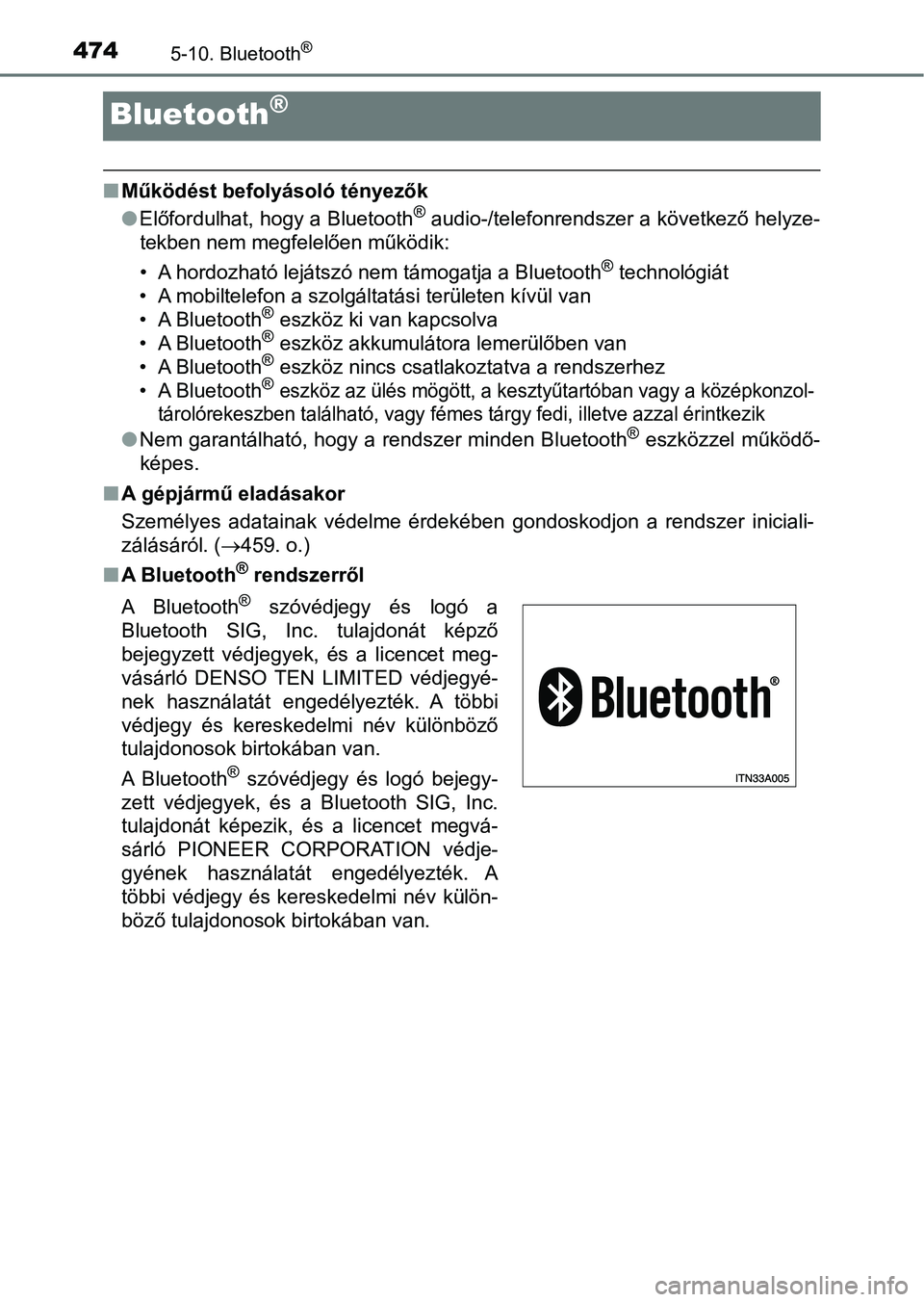 TOYOTA HILUX 2019  Kezelési útmutató (in Hungarian) 4745-10. Bluetooth®
Bluetooth®
nMűködést befolyásoló tényezők
lElőfordulhat, hogy a Bluetooth® audio-/telefonrendszer a következő helyze-
tekben nem megfelelően működik:
• A hordozha