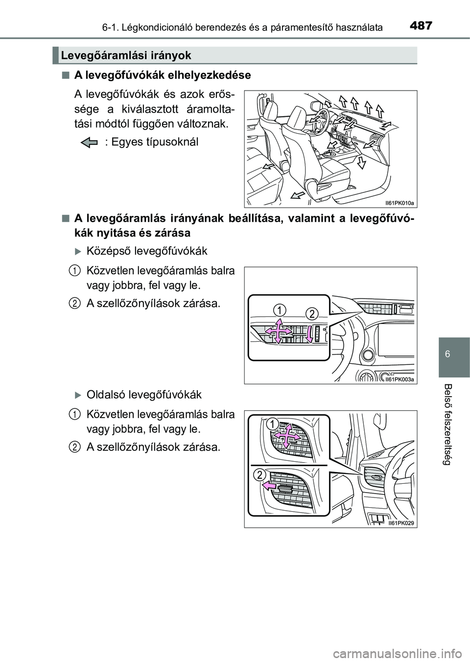 TOYOTA HILUX 2019  Kezelési útmutató (in Hungarian) 4876-1. Légkondicionáló berendezés és a páramentesítő használata
6
Belső felszereltség
nA levegőfúvókák elhelyezkedése
A  levegőfúvókák  és  azok  erős-
sége  a  kiválasztott  