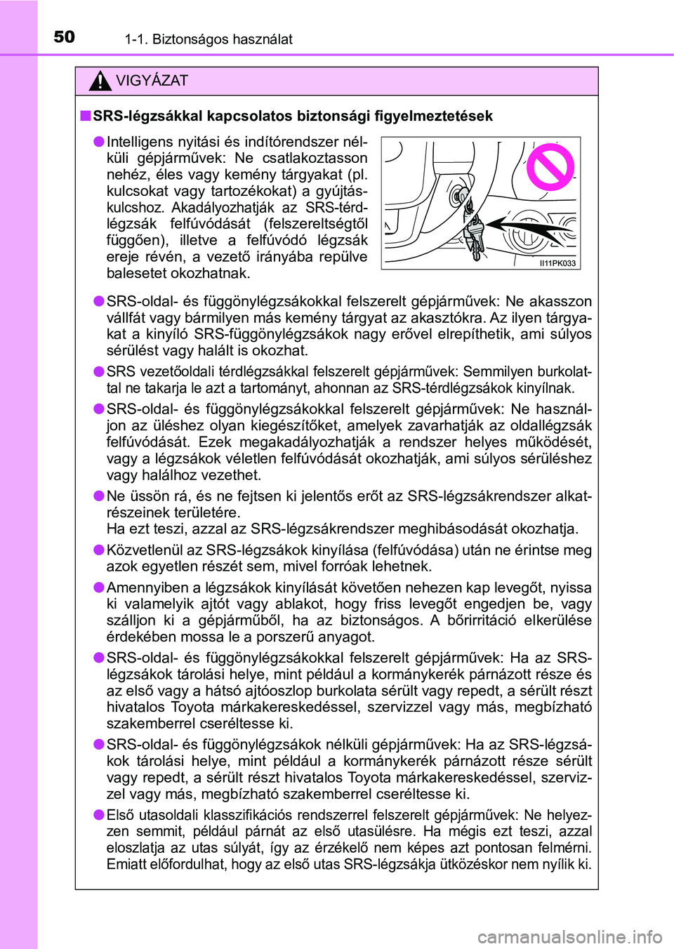TOYOTA HILUX 2019 Kezelési útmutató (in Hungarian) 501-1. Biztonságos használat
VIGYÁZAT
nSRS-légzsákkal kapcsolatos bi ztonsági figyelmeztetések
l SRS-oldal- és függönylégzsákokkal felszerelt gépjárművek: Ne ak asszon
vállfát v TOYOTA HILUX 2019 Kezelési útmutató (in Hungarian) 501-1. Biztonságos használat
VIGYÁZAT
nSRS-légzsákkal kapcsolatos bi ztonsági figyelmeztetések
l SRS-oldal- és függönylégzsákokkal felszerelt gépjárművek: Ne ak asszon
vállfát v