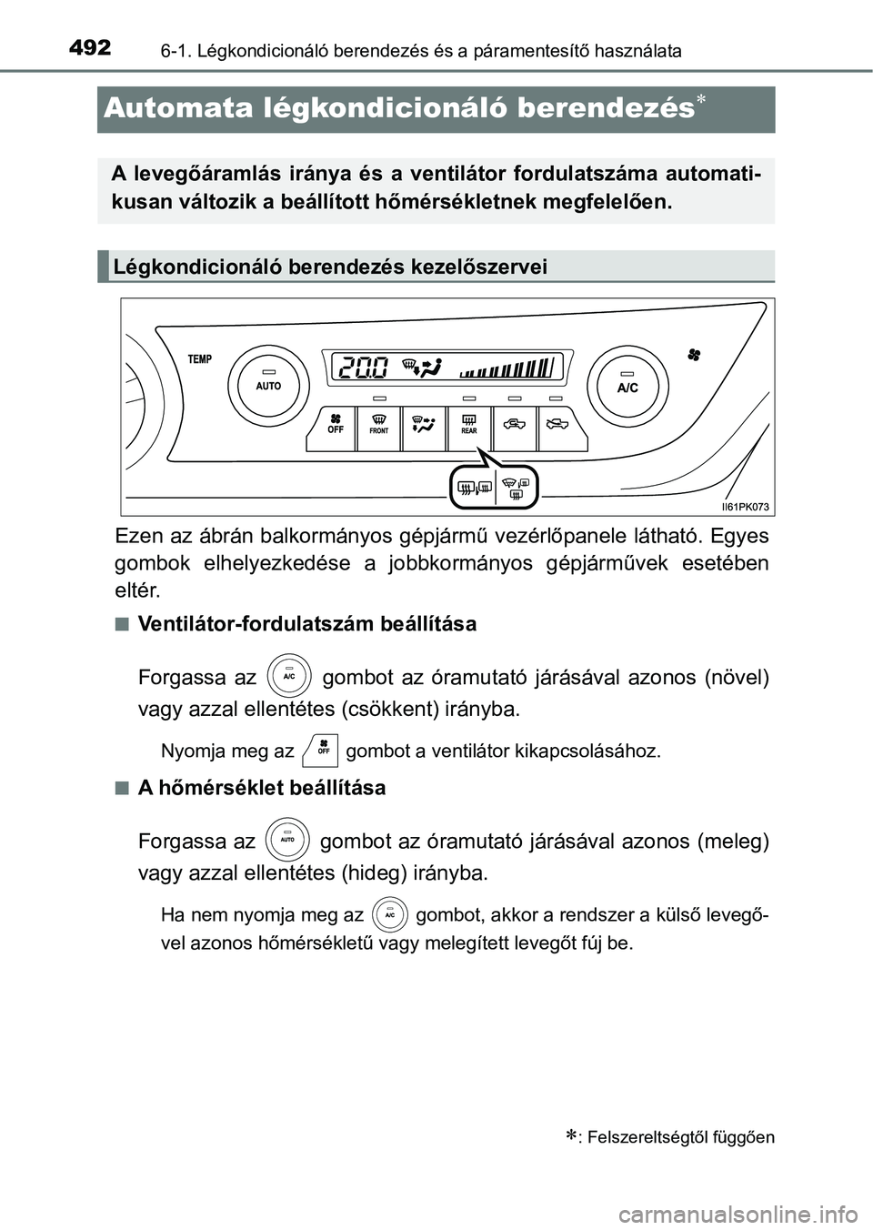 TOYOTA HILUX 2019  Kezelési útmutató (in Hungarian) 4926-1. Légkondicionáló berendezés és a páramentesítő használata
Automata légkondicionáló berendezés
Ezen az ábrán balkormányos gépjármű vezérlőpanele látható. Egye s
gombok 