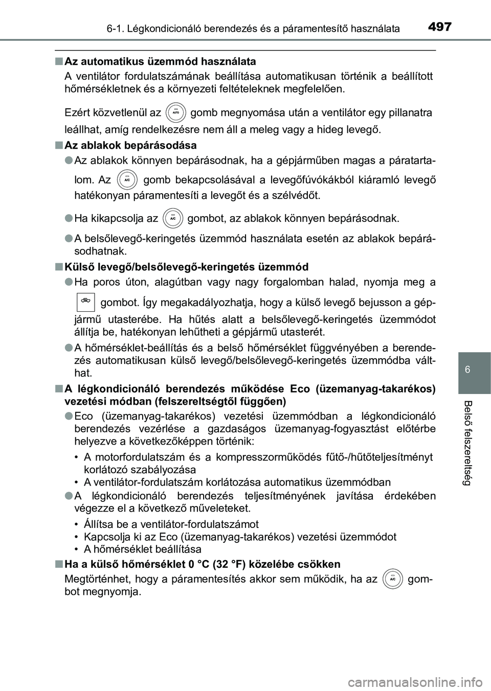 TOYOTA HILUX 2019  Kezelési útmutató (in Hungarian) 4976-1. Légkondicionáló berendezés és a páramentesítő használata
6
Belső felszereltség
nAz automatikus üzemmód használata
A  ventilátor  fordulatszámának  beállítása  automatikusan