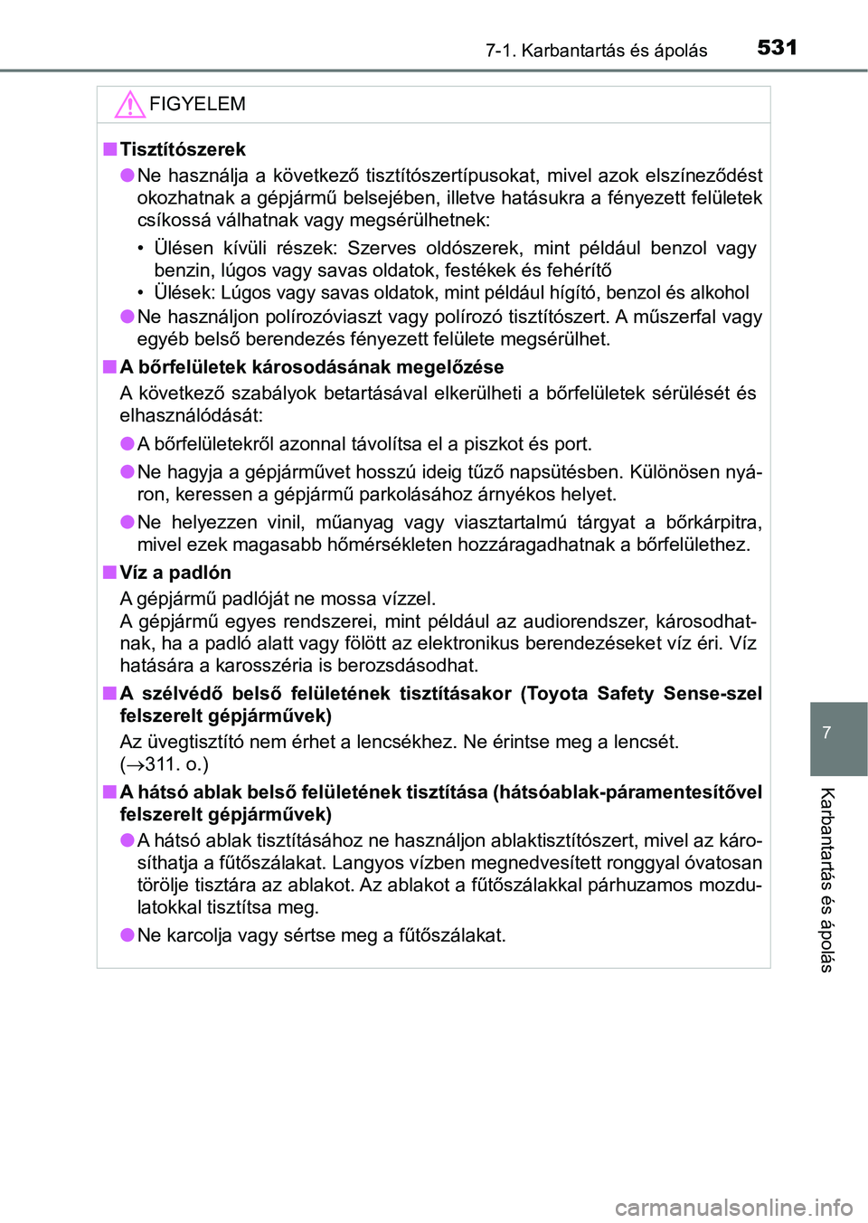 TOYOTA HILUX 2019  Kezelési útmutató (in Hungarian) 5317-1. Karbantartás és ápolás
7
Karbantartás és ápolás
FIGYELEM
nTisztítószerek
lNe  használja  a  következő  tisztítószertípusokat,  mivel  azok  elsz íneződést
okozhatnak a gépj