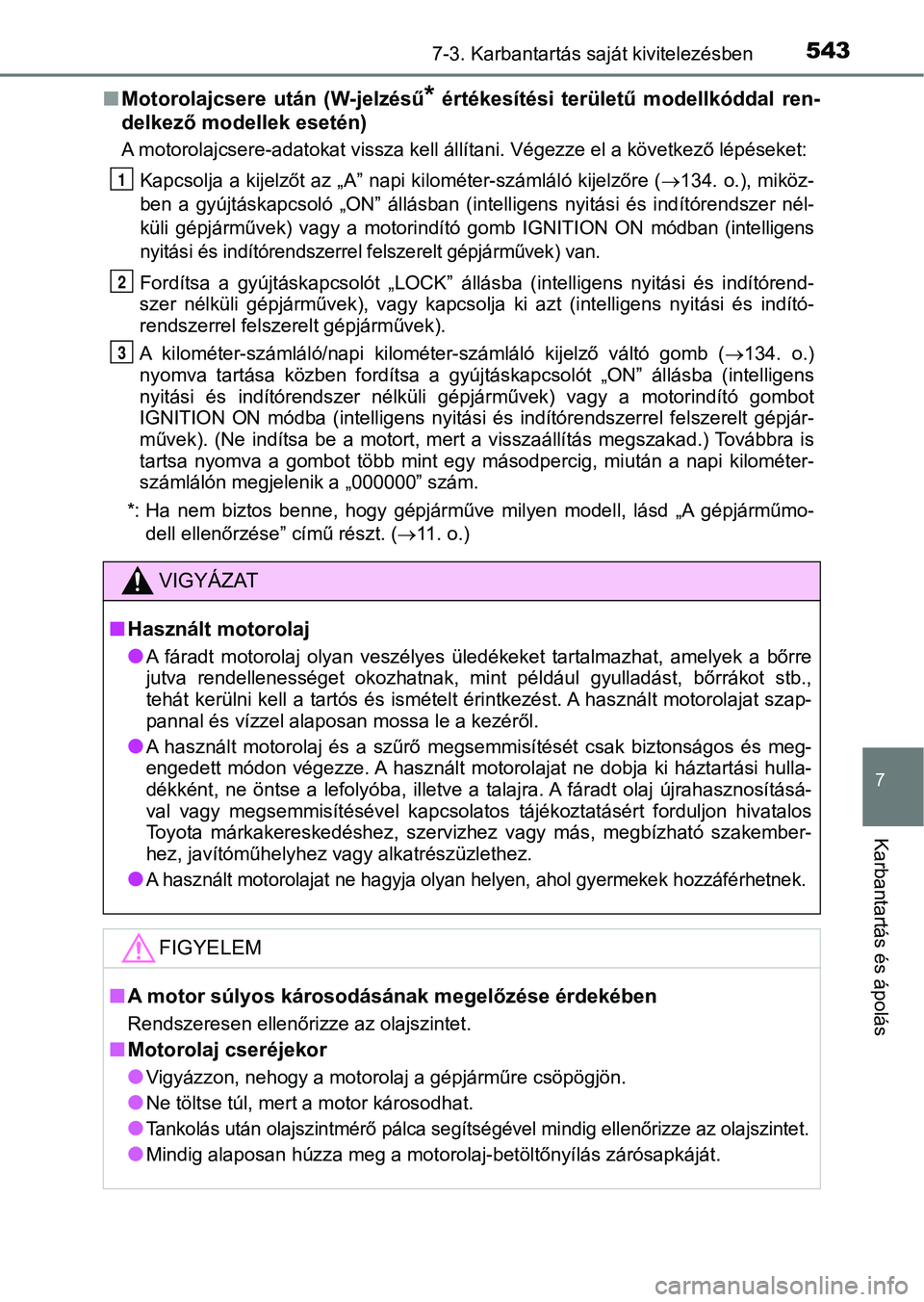 TOYOTA HILUX 2019 Kezelési útmutató (in Hungarian) 5437-3. Karbantartás saját kivitelezésben
7
Karbantartás és ápolás
nMotorolajcsere után (W-jelzésű* értékesítési területű modellkóddal ren-
delkező modellek esetén)
A motorola TOYOTA HILUX 2019 Kezelési útmutató (in Hungarian) 5437-3. Karbantartás saját kivitelezésben
7
Karbantartás és ápolás
nMotorolajcsere után (W-jelzésű* értékesítési területű modellkóddal ren-
delkező modellek esetén)
A motorola