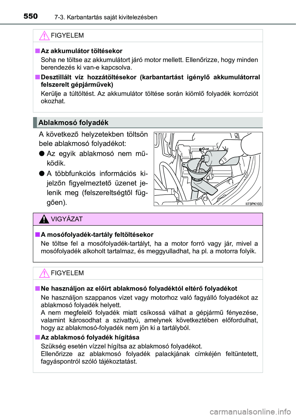 TOYOTA HILUX 2019 Kezelési útmutató (in Hungarian) 5507-3. Karbantartás saját kivitelezésben
A következő helyzetekben töltsön
bele ablakmosó folyadékot:
l Az egyik ablakmosó nem mű-
ködik.
l A többfunkciós információs ki-
jelzőn TOYOTA HILUX 2019 Kezelési útmutató (in Hungarian) 5507-3. Karbantartás saját kivitelezésben
A következő helyzetekben töltsön
bele ablakmosó folyadékot:
l Az egyik ablakmosó nem mű-
ködik.
l A többfunkciós információs ki-
jelzőn