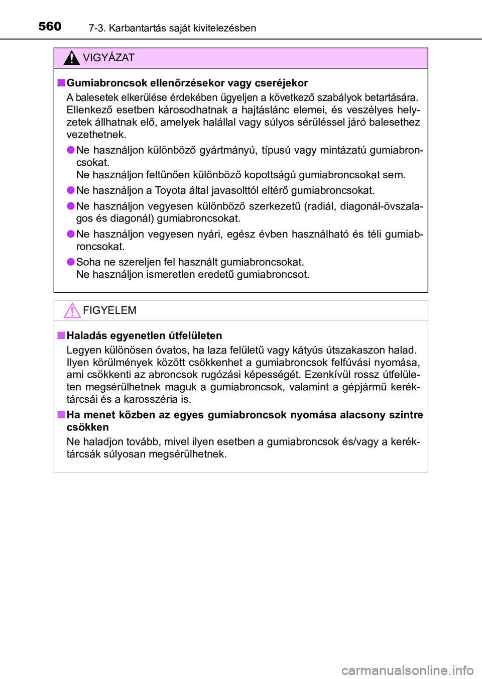 TOYOTA HILUX 2019  Kezelési útmutató (in Hungarian) 5607-3. Karbantartás saját kivitelezésben
VIGYÁZAT
nGumiabroncsok ellenőrzésekor vagy cseréjekor
A balesetek elkerülése érdekében  ügyeljen a következő szabályok betartására.
Ellenkez