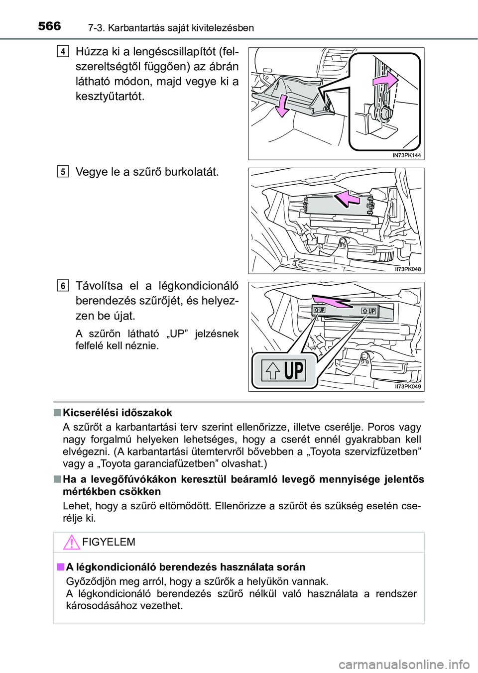 TOYOTA HILUX 2019 Kezelési útmutató (in Hungarian) 5667-3. Karbantartás saját kivitelezésben
Húzza ki a lengéscsillapítót (fel-
szereltségtől függően) az ábrán
látható módon, majd vegye ki a
kesztyűtartót.
Vegye le a szűrő burkolat TOYOTA HILUX 2019 Kezelési útmutató (in Hungarian) 5667-3. Karbantartás saját kivitelezésben
Húzza ki a lengéscsillapítót (fel-
szereltségtől függően) az ábrán
látható módon, majd vegye ki a
kesztyűtartót.
Vegye le a szűrő burkolat