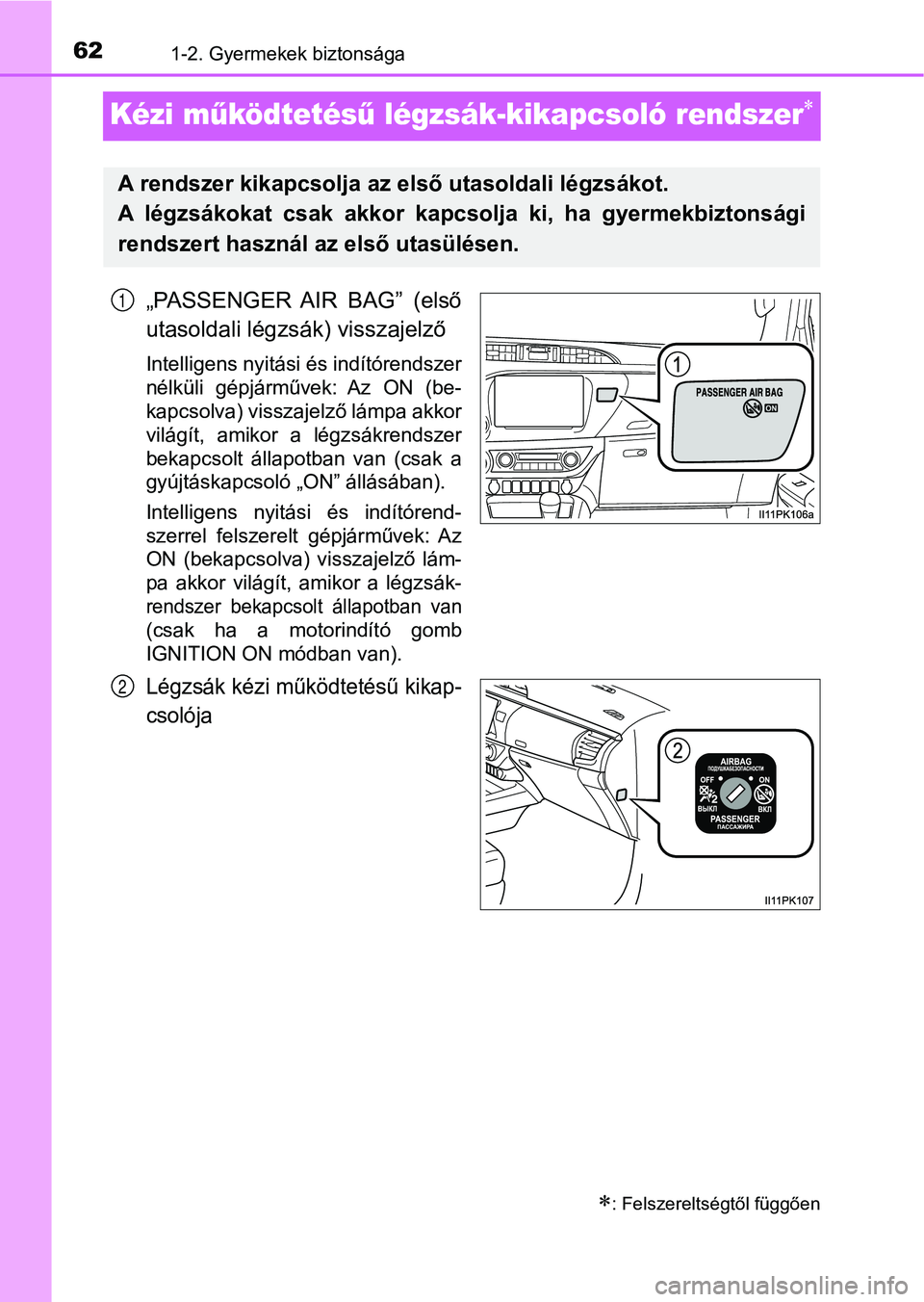 TOYOTA HILUX 2019  Kezelési útmutató (in Hungarian) 621-2. Gyermekek biztonsága
Kézi működtetés ű légzsák-kikapcsoló rendszer
„PASSENGER  AIR  BAG”  (első
utasoldali légzsá k) visszajelző
Intelligens nyitási és indítórendszer
n
