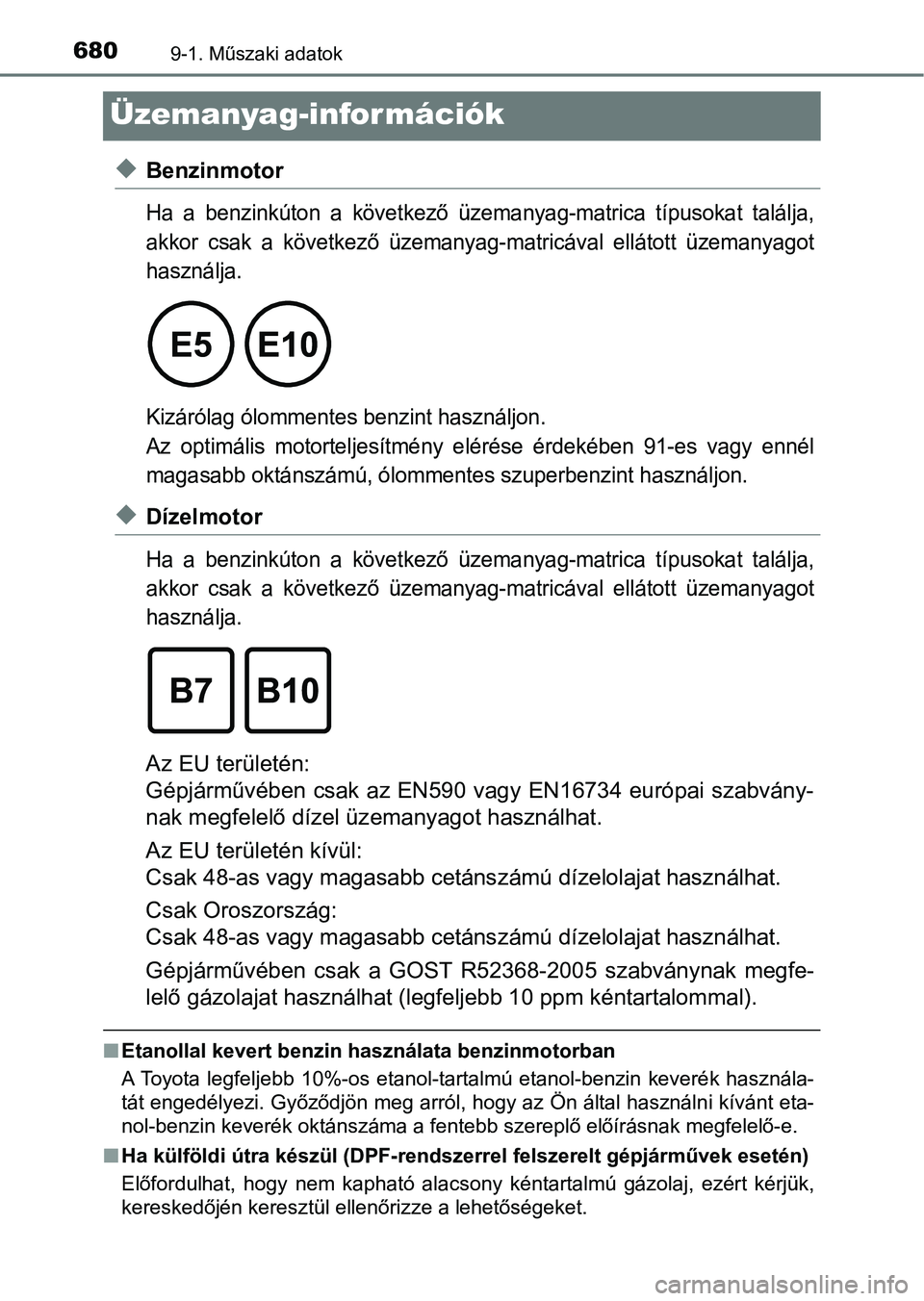 TOYOTA HILUX 2019  Kezelési útmutató (in Hungarian) 6809-1. Műszaki adatok
Üzemanyag-információk
uBenzinmotor
Ha  a  benzinkúton  a  következő  üzemanyag-matrica  típusokat  találja,
akkor  csak  a  következő  üzemanyag-matricával  ellát