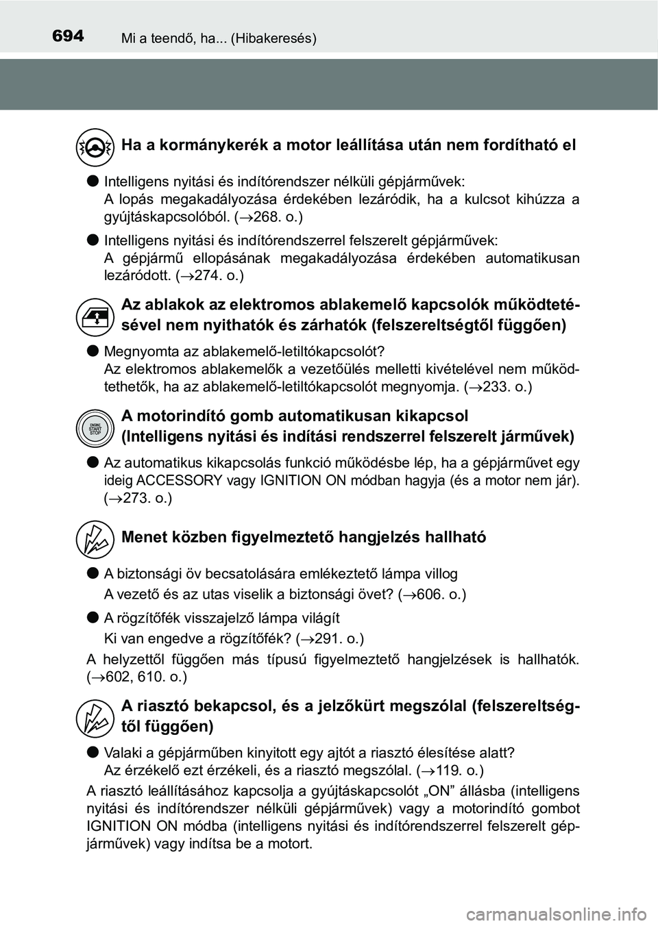 TOYOTA HILUX 2019  Kezelési útmutató (in Hungarian) 694Mi a teendő, ha... (Hibakeresés)
lIntelligens nyitási és indítórendszer nélküli gépjárművek:
A  lopás  megakadályozása  érdekében  lezáródik,  ha  a  kulcsot  kihúzza  a
gyújtá