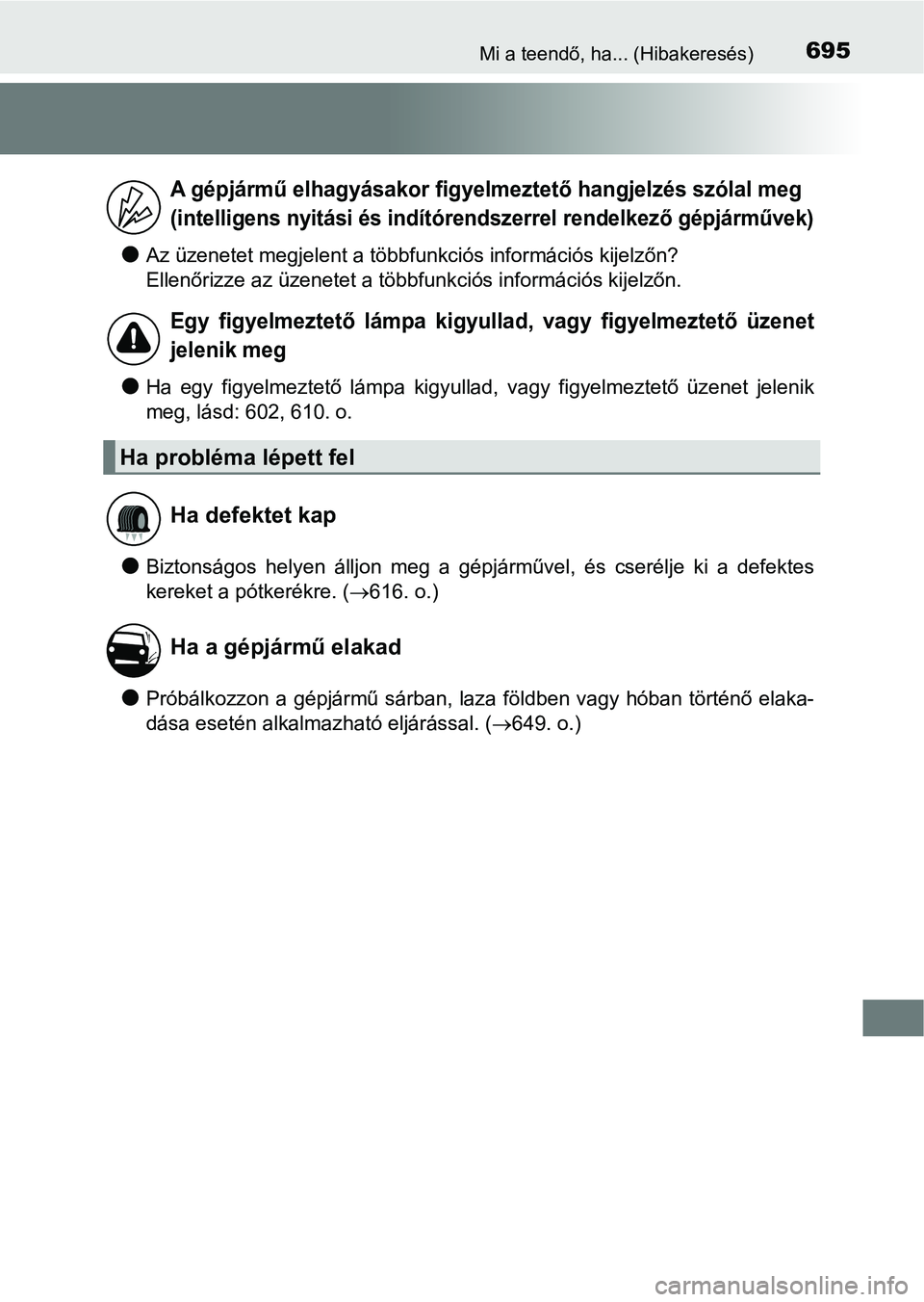 TOYOTA HILUX 2019  Kezelési útmutató (in Hungarian) 695Mi a teendő, ha... (Hibakeresés)
lAz üzenetet megjelent a többfunkciós információs kijelzőn?
Ellenőrizze az üzenetet a többfunkciós információs kijelzőn.
lHa  egy  figyelmeztető  l