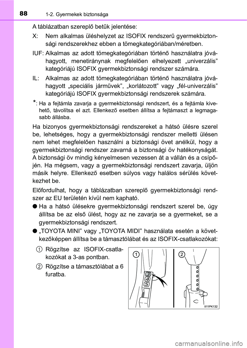 TOYOTA HILUX 2019 Kezelési útmutató (in Hungarian) 881-2. Gyermekek biztonsága
A táblázatban szereplő betűk jelentése:
X: Nem alkalmas üléshelyzet az ISOFIX rendszerű gyermekbizton-
sági rendszerekhez ebben a tömegkategóriában/méretben TOYOTA HILUX 2019 Kezelési útmutató (in Hungarian) 881-2. Gyermekek biztonsága
A táblázatban szereplő betűk jelentése:
X: Nem alkalmas üléshelyzet az ISOFIX rendszerű gyermekbizton-
sági rendszerekhez ebben a tömegkategóriában/méretben