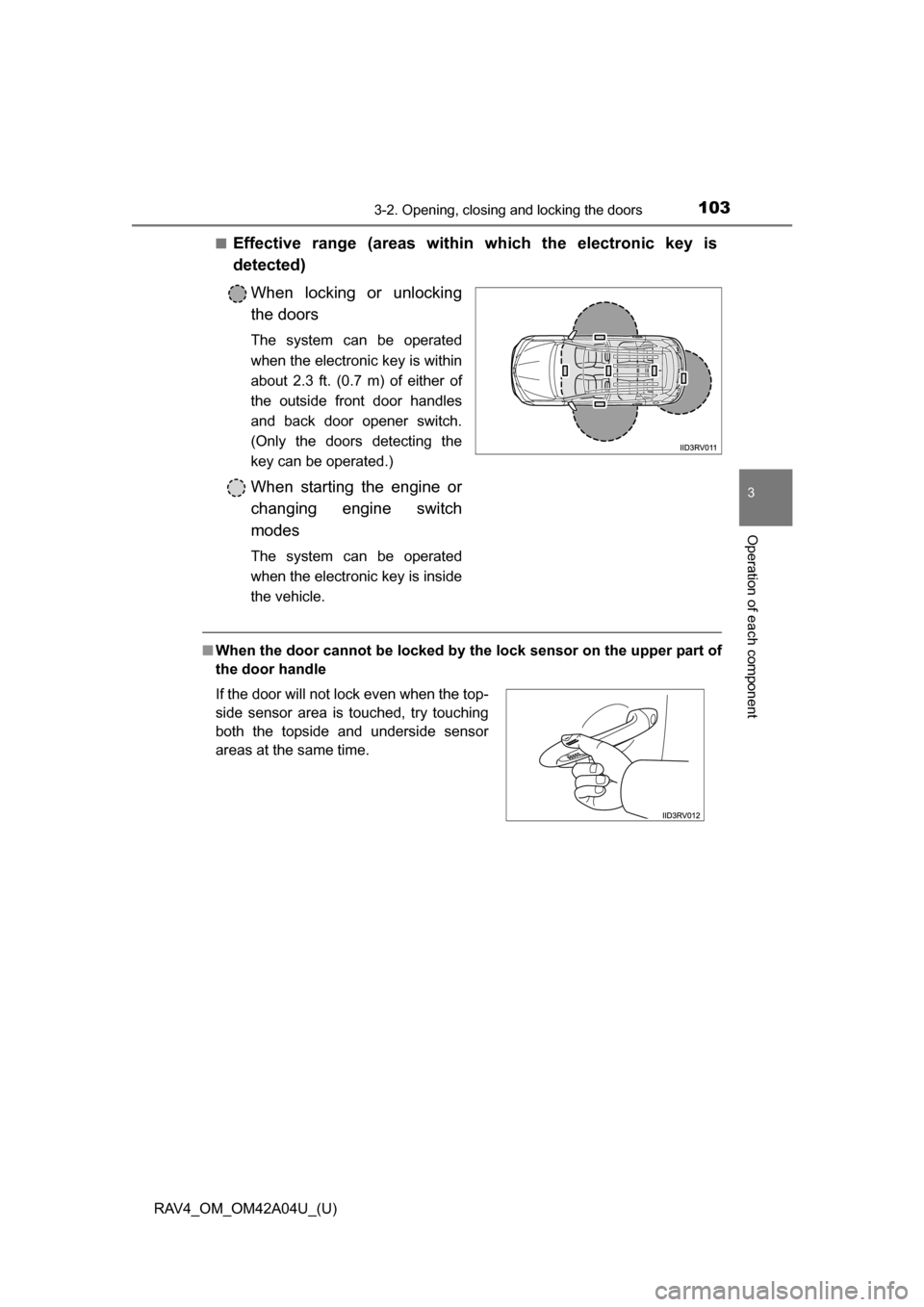 TOYOTA RAV4 2014 XA40 / 4.G Owners Manual RAV4_OM_OM42A04U_(U)
1033-2. Opening, closing and locking the doors
3
Operation of each component
■Effective range (areas within which the electronic key is
detected)When locking or unlocking
the do TOYOTA RAV4 2014 XA40 / 4.G Owners Manual RAV4_OM_OM42A04U_(U)
1033-2. Opening, closing and locking the doors
3
Operation of each component
■Effective range (areas within which the electronic key is
detected)When locking or unlocking
the do