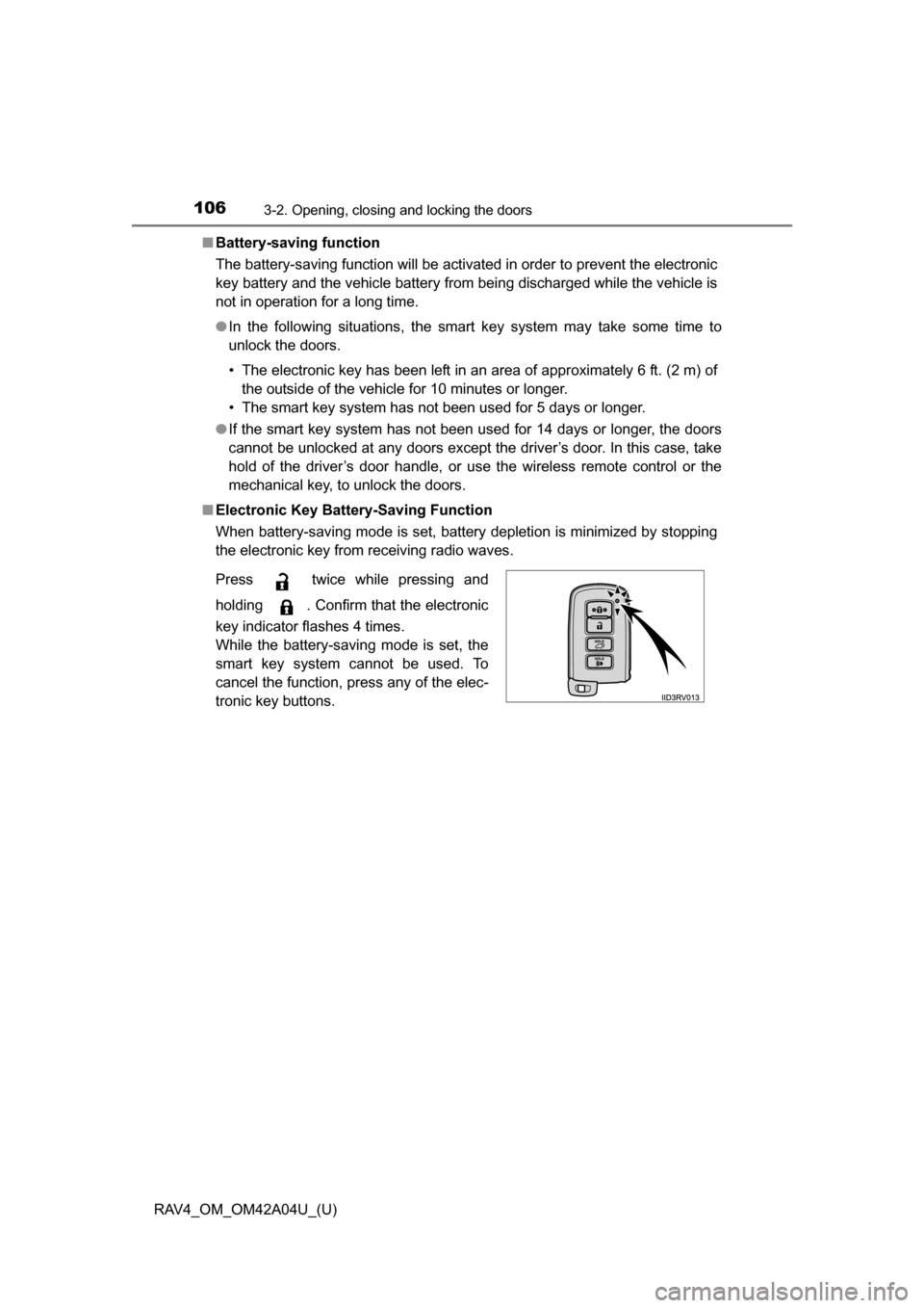 TOYOTA RAV4 2014 XA40 / 4.G Owners Manual 106
RAV4_OM_OM42A04U_(U)
3-2. Opening, closing and locking the doors
■Battery-saving function
The battery-saving function will be activated in order to prevent the electronic
key battery and the veh TOYOTA RAV4 2014 XA40 / 4.G Owners Manual 106
RAV4_OM_OM42A04U_(U)
3-2. Opening, closing and locking the doors
■Battery-saving function
The battery-saving function will be activated in order to prevent the electronic
key battery and the veh