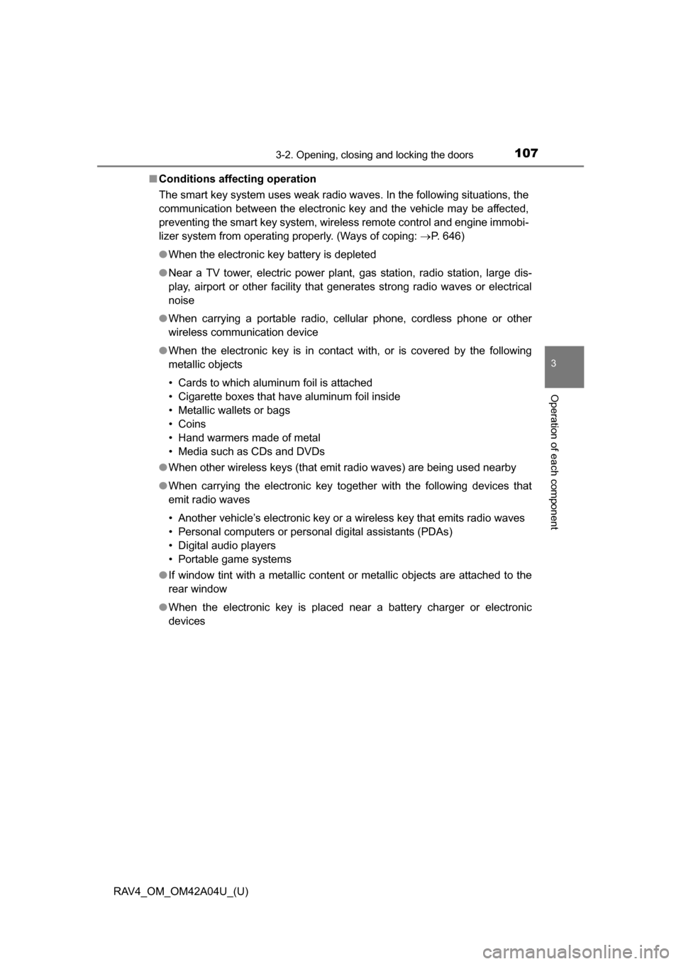 TOYOTA RAV4 2014 XA40 / 4.G Owners Manual RAV4_OM_OM42A04U_(U)
1073-2. Opening, closing and locking the doors
3
Operation of each component
■Conditions affecting operation
The smart key system uses weak radio waves. In the following situati TOYOTA RAV4 2014 XA40 / 4.G Owners Manual RAV4_OM_OM42A04U_(U)
1073-2. Opening, closing and locking the doors
3
Operation of each component
■Conditions affecting operation
The smart key system uses weak radio waves. In the following situati