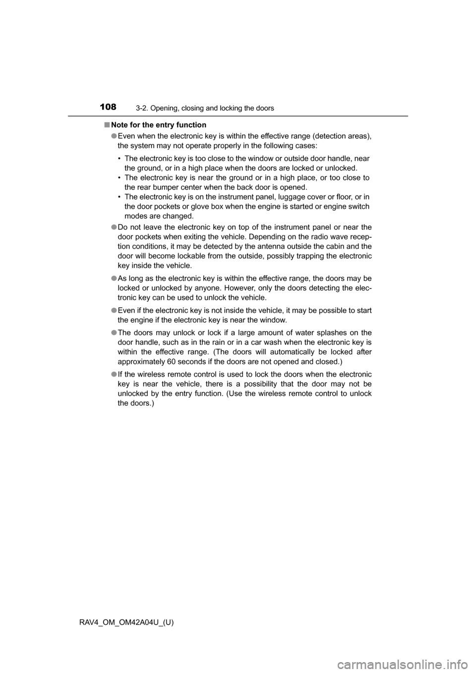 TOYOTA RAV4 2014 XA40 / 4.G Owners Manual 108
RAV4_OM_OM42A04U_(U)
3-2. Opening, closing and locking the doors
■Note for the entry function
●Even when the electronic key is within the effective range (detection areas),
the system may not TOYOTA RAV4 2014 XA40 / 4.G Owners Manual 108
RAV4_OM_OM42A04U_(U)
3-2. Opening, closing and locking the doors
■Note for the entry function
●Even when the electronic key is within the effective range (detection areas),
the system may not