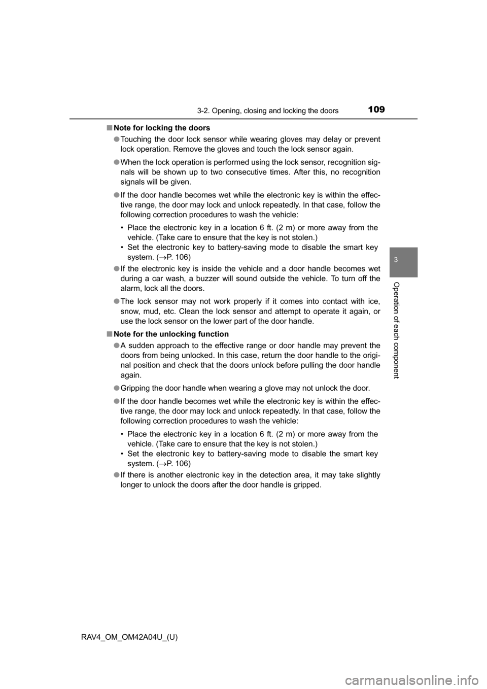 TOYOTA RAV4 2014 XA40 / 4.G Owners Manual RAV4_OM_OM42A04U_(U)
1093-2. Opening, closing and locking the doors
3
Operation of each component
■Note for locking the doors
●Touching the door lock sensor while wearing gloves may delay or preve TOYOTA RAV4 2014 XA40 / 4.G Owners Manual RAV4_OM_OM42A04U_(U)
1093-2. Opening, closing and locking the doors
3
Operation of each component
■Note for locking the doors
●Touching the door lock sensor while wearing gloves may delay or preve