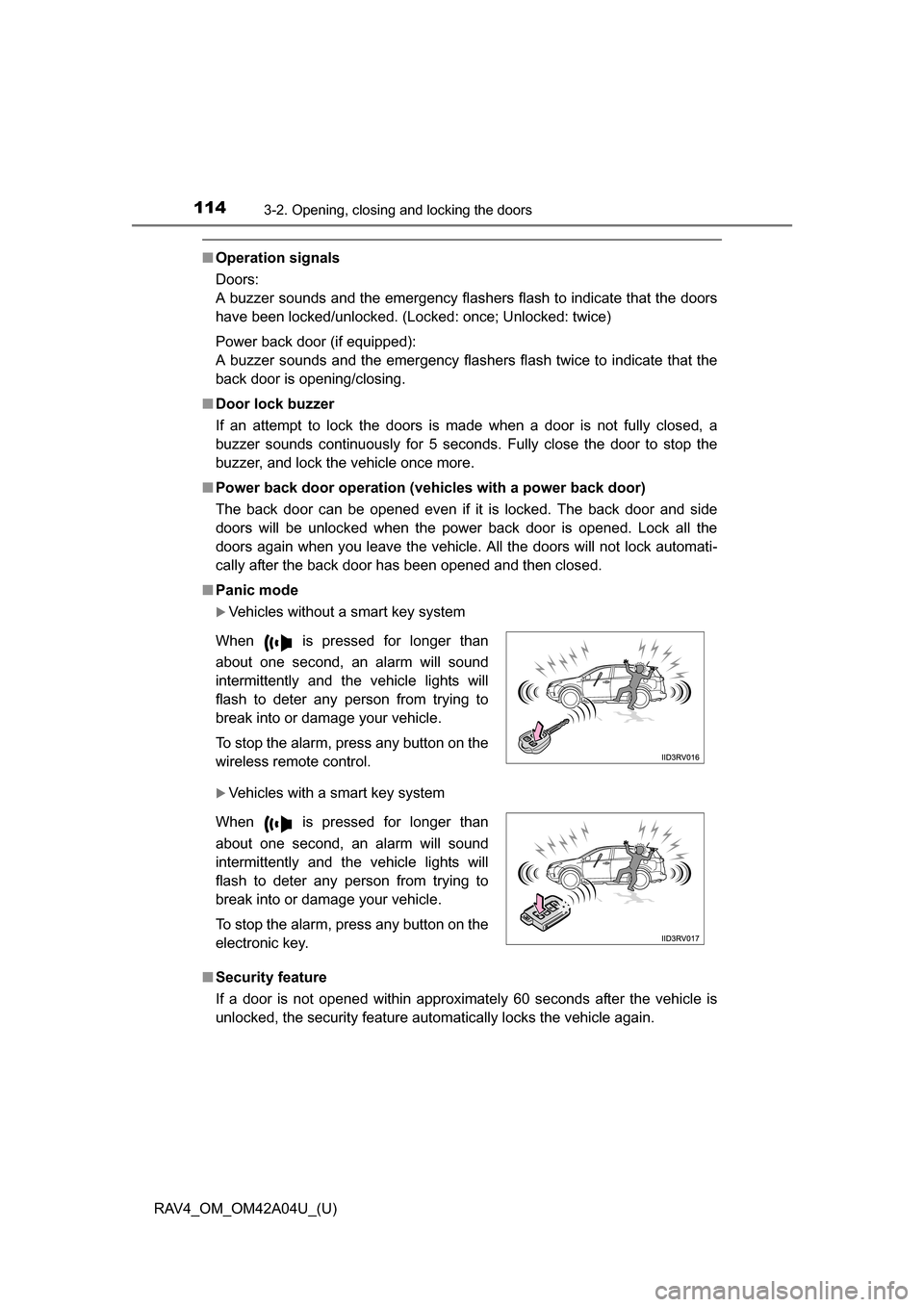 TOYOTA RAV4 2014 XA40 / 4.G Owners Manual 114
RAV4_OM_OM42A04U_(U)
3-2. Opening, closing and locking the doors
■Operation signals
Doors:
A buzzer sounds and the emergency flashers flash to indicate that the doors
have been locked/unlocked. 