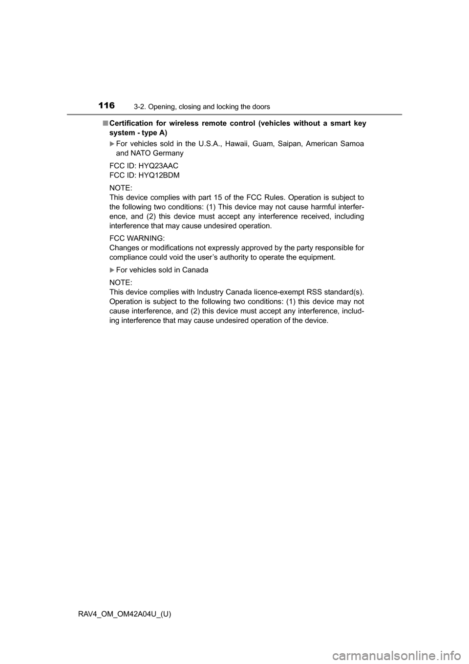 TOYOTA RAV4 2014 XA40 / 4.G Owners Manual 116
RAV4_OM_OM42A04U_(U)
3-2. Opening, closing and locking the doors
■Certification for wireless remote co ntrol (vehicles without a smart key
system - type A)
For vehicles sold in the U.S.A., Ha TOYOTA RAV4 2014 XA40 / 4.G Owners Manual 116
RAV4_OM_OM42A04U_(U)
3-2. Opening, closing and locking the doors
■Certification for wireless remote co ntrol (vehicles without a smart key
system - type A)
For vehicles sold in the U.S.A., Ha
