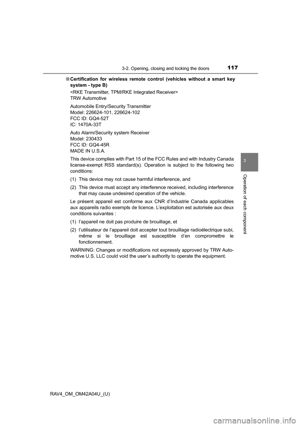 TOYOTA RAV4 2014 XA40 / 4.G Owners Manual RAV4_OM_OM42A04U_(U)
1173-2. Opening, closing and locking the doors
3
Operation of each component
■Certification for wireless remote co ntrol (vehicles without a smart key
system - type B)
<RKE Tran TOYOTA RAV4 2014 XA40 / 4.G Owners Manual RAV4_OM_OM42A04U_(U)
1173-2. Opening, closing and locking the doors
3
Operation of each component
■Certification for wireless remote co ntrol (vehicles without a smart key
system - type B)
<RKE Tran