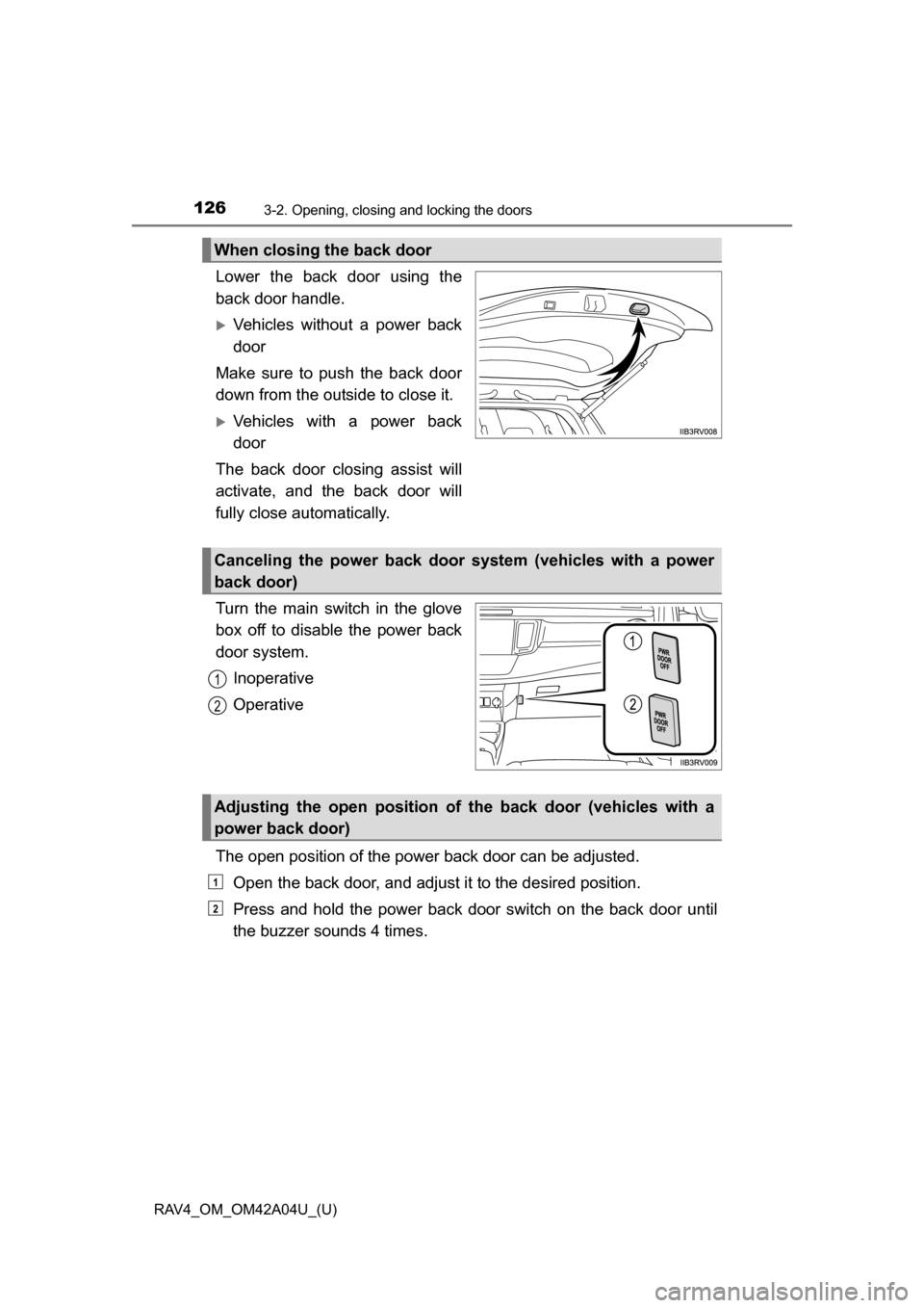 TOYOTA RAV4 2014 XA40 / 4.G Owners Manual 126
RAV4_OM_OM42A04U_(U)
3-2. Opening, closing and locking the doors
Lower the back door using the
back door handle.
Vehicles without a power back
door
Make sure to push the back door
down from the TOYOTA RAV4 2014 XA40 / 4.G Owners Manual 126
RAV4_OM_OM42A04U_(U)
3-2. Opening, closing and locking the doors
Lower the back door using the
back door handle.
Vehicles without a power back
door
Make sure to push the back door
down from the