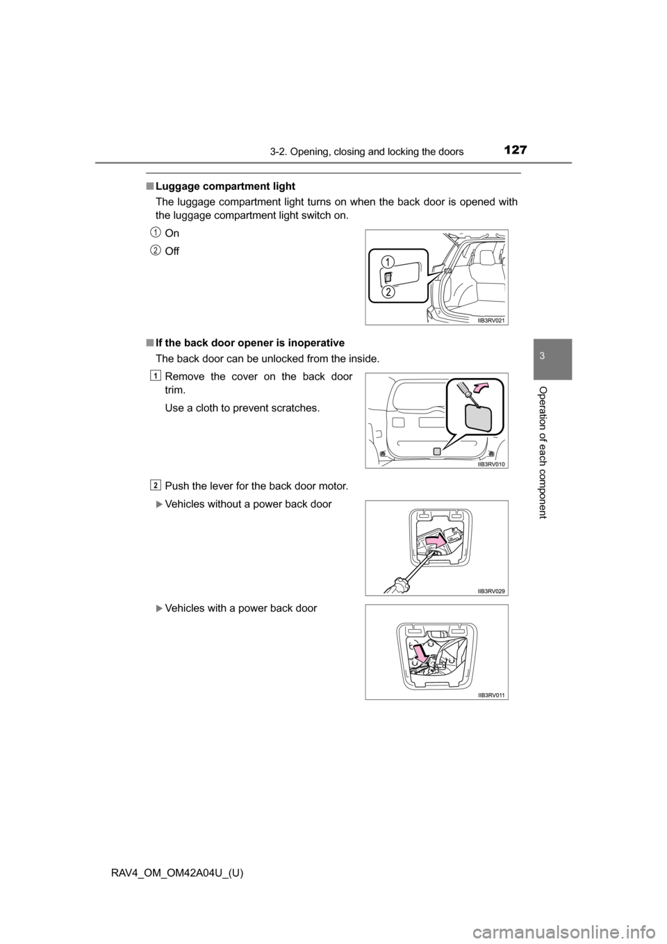 TOYOTA RAV4 2014 XA40 / 4.G Owners Manual RAV4_OM_OM42A04U_(U)
1273-2. Opening, closing and locking the doors
3
Operation of each component
■Luggage compartment light
The luggage compartment light turns on when the back door is opened with
TOYOTA RAV4 2014 XA40 / 4.G Owners Manual RAV4_OM_OM42A04U_(U)
1273-2. Opening, closing and locking the doors
3
Operation of each component
■Luggage compartment light
The luggage compartment light turns on when the back door is opened with