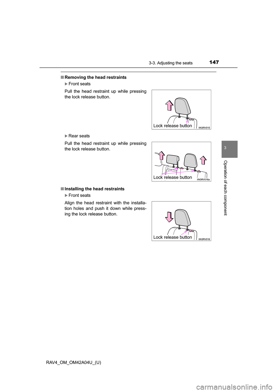 TOYOTA RAV4 2014 XA40 / 4.G Owners Manual RAV4_OM_OM42A04U_(U)
1473-3. Adjusting the seats
3
Operation of each component
■Removing the head restraints
Front seats
Rear seats
■ Installing the head restraints
Front seats
Pull the h TOYOTA RAV4 2014 XA40 / 4.G Owners Manual RAV4_OM_OM42A04U_(U)
1473-3. Adjusting the seats
3
Operation of each component
■Removing the head restraints
Front seats
Rear seats
■ Installing the head restraints
Front seats
Pull the h