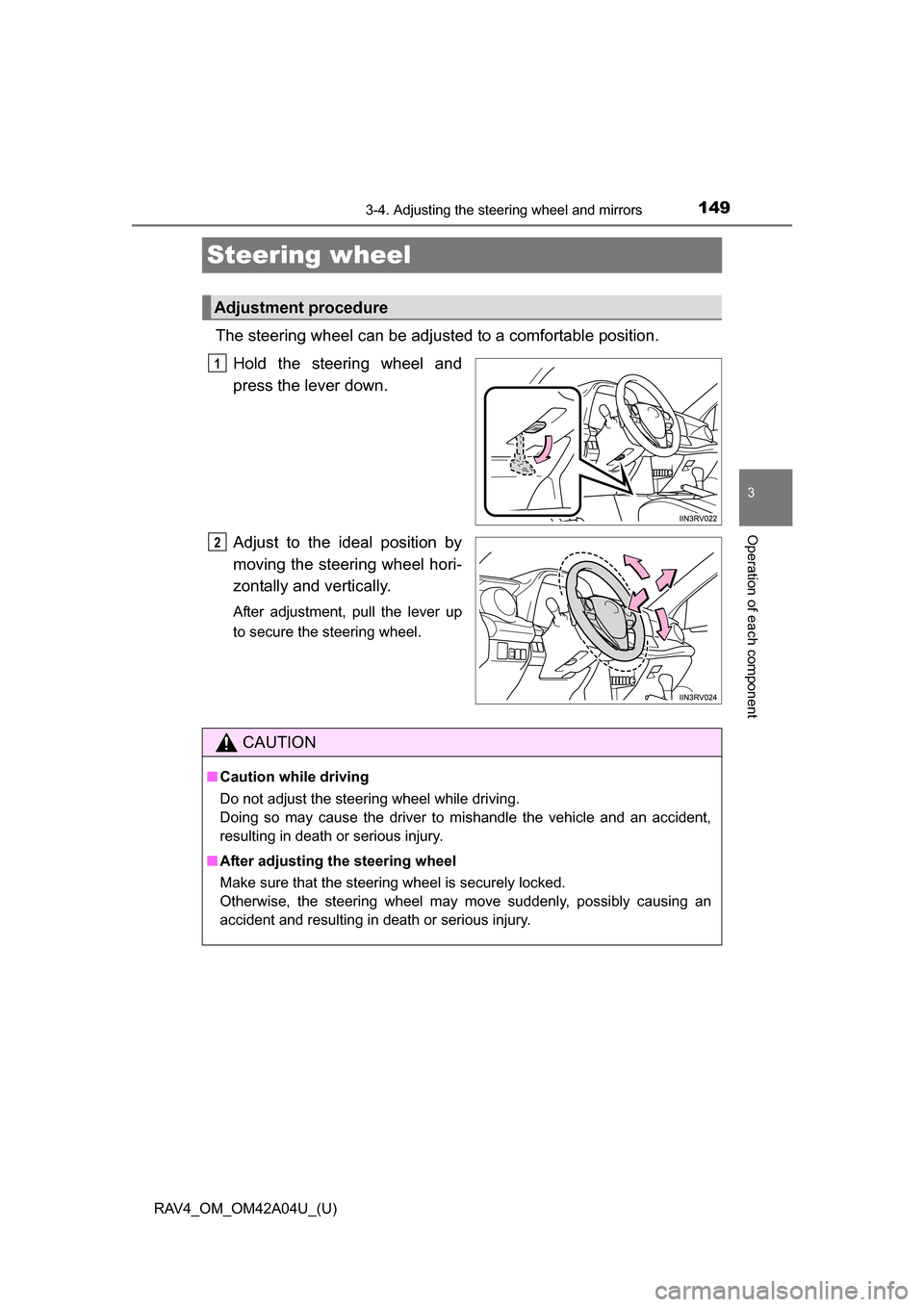 TOYOTA RAV4 2014 XA40 / 4.G Owners Manual 1493-4. Adjusting the steering wheel and mirrors
3
Operation of each component
RAV4_OM_OM42A04U_(U)
Steering wheel
The steering wheel can be adjusted to a comfortable position.Hold the steering wheel TOYOTA RAV4 2014 XA40 / 4.G Owners Manual 1493-4. Adjusting the steering wheel and mirrors
3
Operation of each component
RAV4_OM_OM42A04U_(U)
Steering wheel
The steering wheel can be adjusted to a comfortable position.Hold the steering wheel
