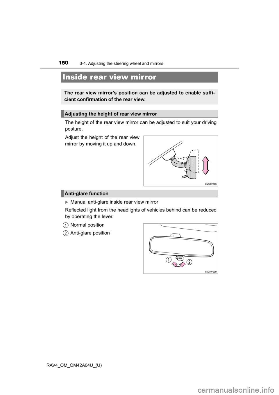 TOYOTA RAV4 2014 XA40 / 4.G Owners Manual 1503-4. Adjusting the steering wheel and mirrors
RAV4_OM_OM42A04U_(U)
Inside rear view mirror
The height of the rear view mirror can be adjusted to suit your driving
posture.
Adjust the height of the TOYOTA RAV4 2014 XA40 / 4.G Owners Manual 1503-4. Adjusting the steering wheel and mirrors
RAV4_OM_OM42A04U_(U)
Inside rear view mirror
The height of the rear view mirror can be adjusted to suit your driving
posture.
Adjust the height of the