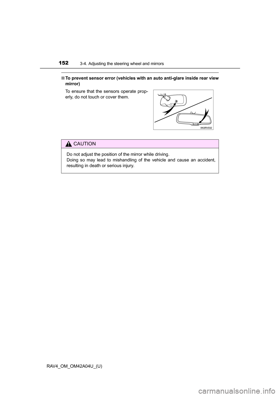 TOYOTA RAV4 2014 XA40 / 4.G Owners Manual 1523-4. Adjusting the steering wheel and mirrors
RAV4_OM_OM42A04U_(U)
■To prevent sensor error (vehicles with an auto anti-glare inside rear view
mirror)
To ensure that the sensors operate prop-
erl TOYOTA RAV4 2014 XA40 / 4.G Owners Manual 1523-4. Adjusting the steering wheel and mirrors
RAV4_OM_OM42A04U_(U)
■To prevent sensor error (vehicles with an auto anti-glare inside rear view
mirror)
To ensure that the sensors operate prop-
erl