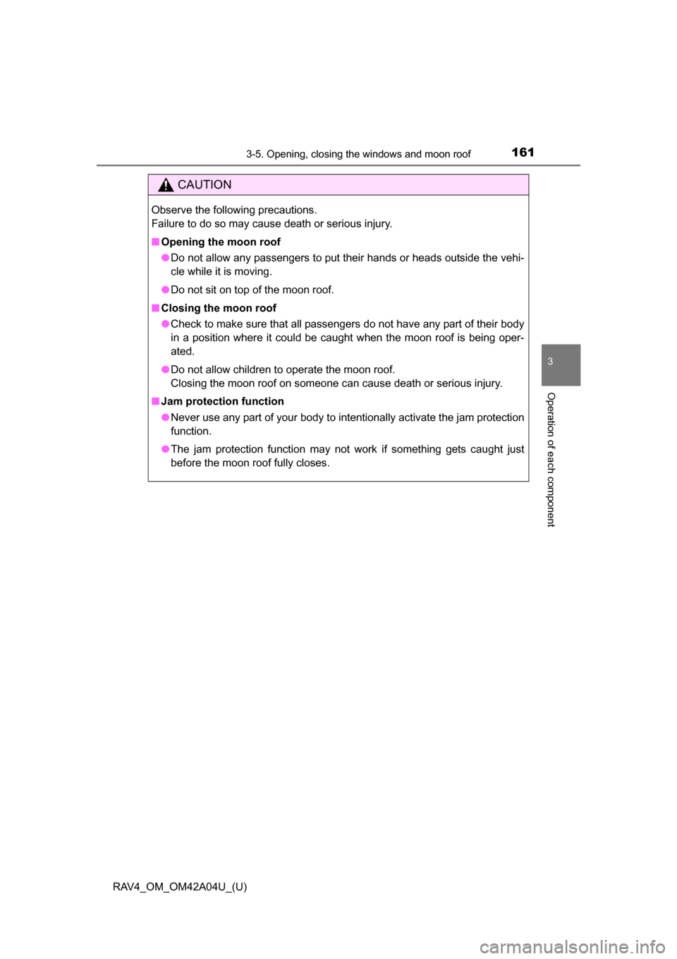 TOYOTA RAV4 2014 XA40 / 4.G Owners Manual RAV4_OM_OM42A04U_(U)
1613-5. Opening, closing the windows and moon roof
3
Operation of each component
CAUTION
Observe the following precautions.
Failure to do so may cause death or serious injury.
■ TOYOTA RAV4 2014 XA40 / 4.G Owners Manual RAV4_OM_OM42A04U_(U)
1613-5. Opening, closing the windows and moon roof
3
Operation of each component
CAUTION
Observe the following precautions.
Failure to do so may cause death or serious injury.
■