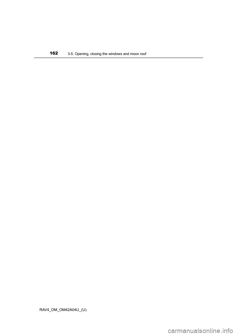 TOYOTA RAV4 2014 XA40 / 4.G Owners Manual 162
RAV4_OM_OM42A04U_(U)
3-5. Opening, closing the windows and moon roof TOYOTA RAV4 2014 XA40 / 4.G Owners Manual 162
RAV4_OM_OM42A04U_(U)
3-5. Opening, closing the windows and moon roof